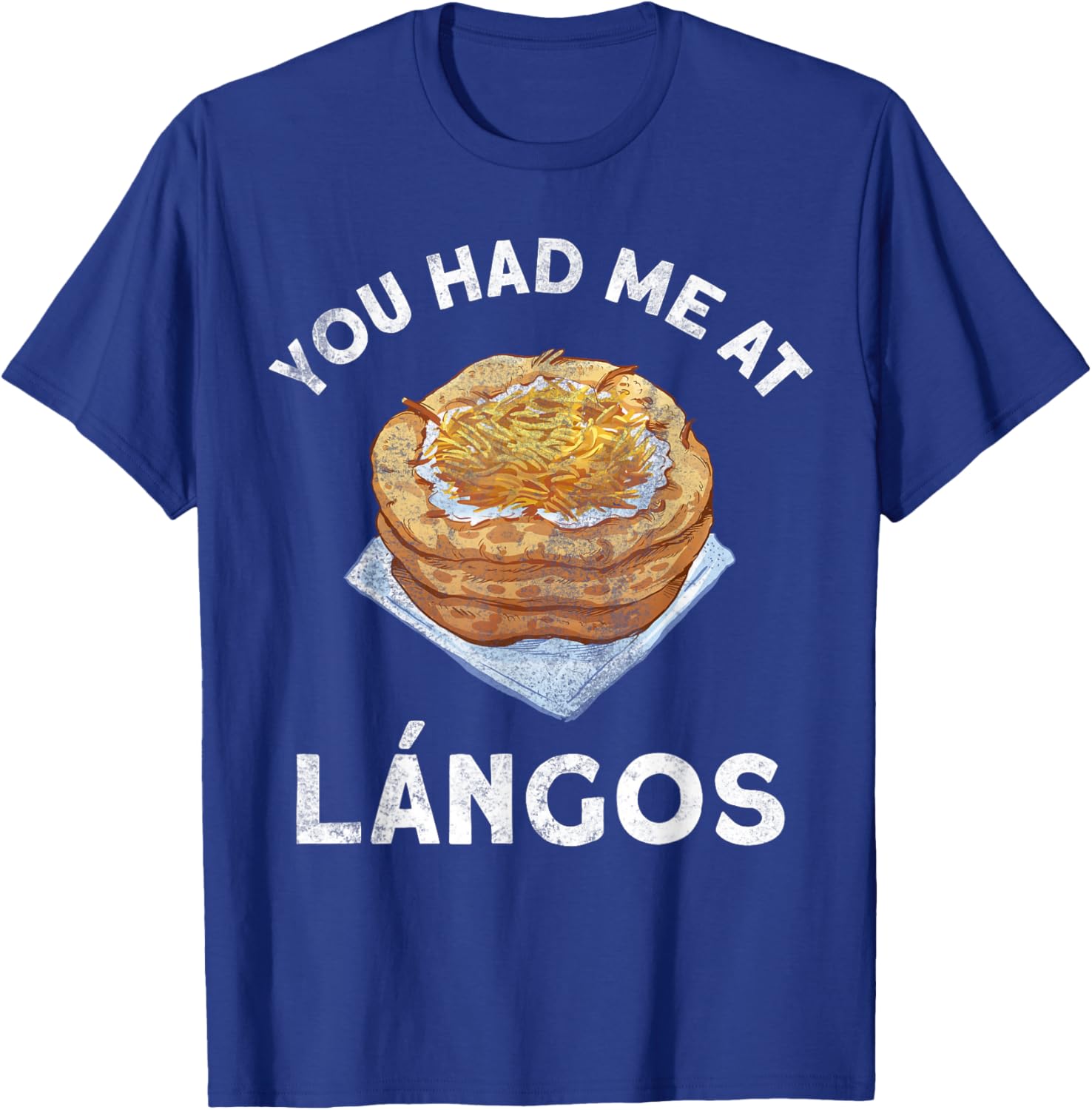 You Had Me At Langos Novelty Funny Hungarian Food T-Shirt - T-Shirt | Royal