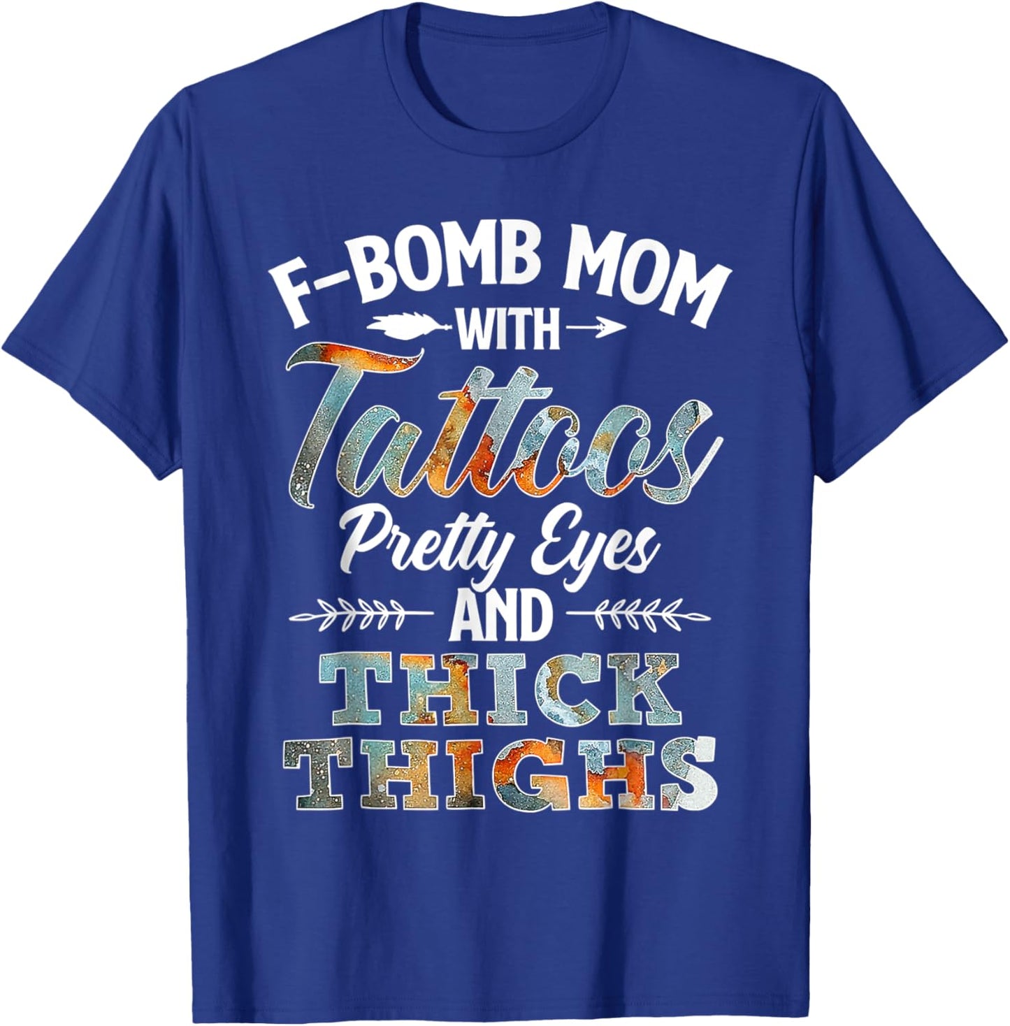 Funny F-Bomb Mom With Tattoos Pretty Eyes And Thick Thighs T-Shirt - T-Shirt | Royal