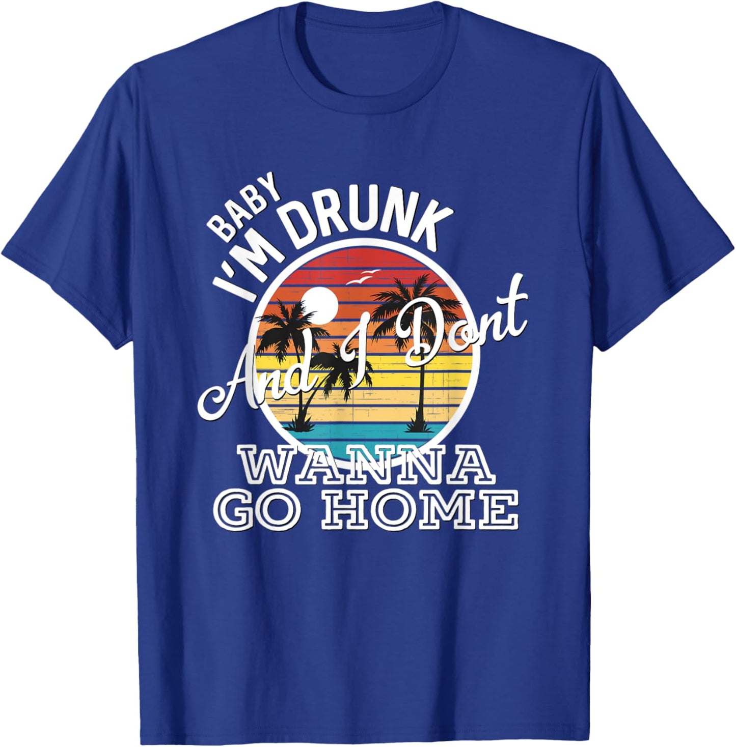 I'm Drunk And I Don't Wanna Go Home Country Music Lyrics T-Shirt - T-Shirt | Royal