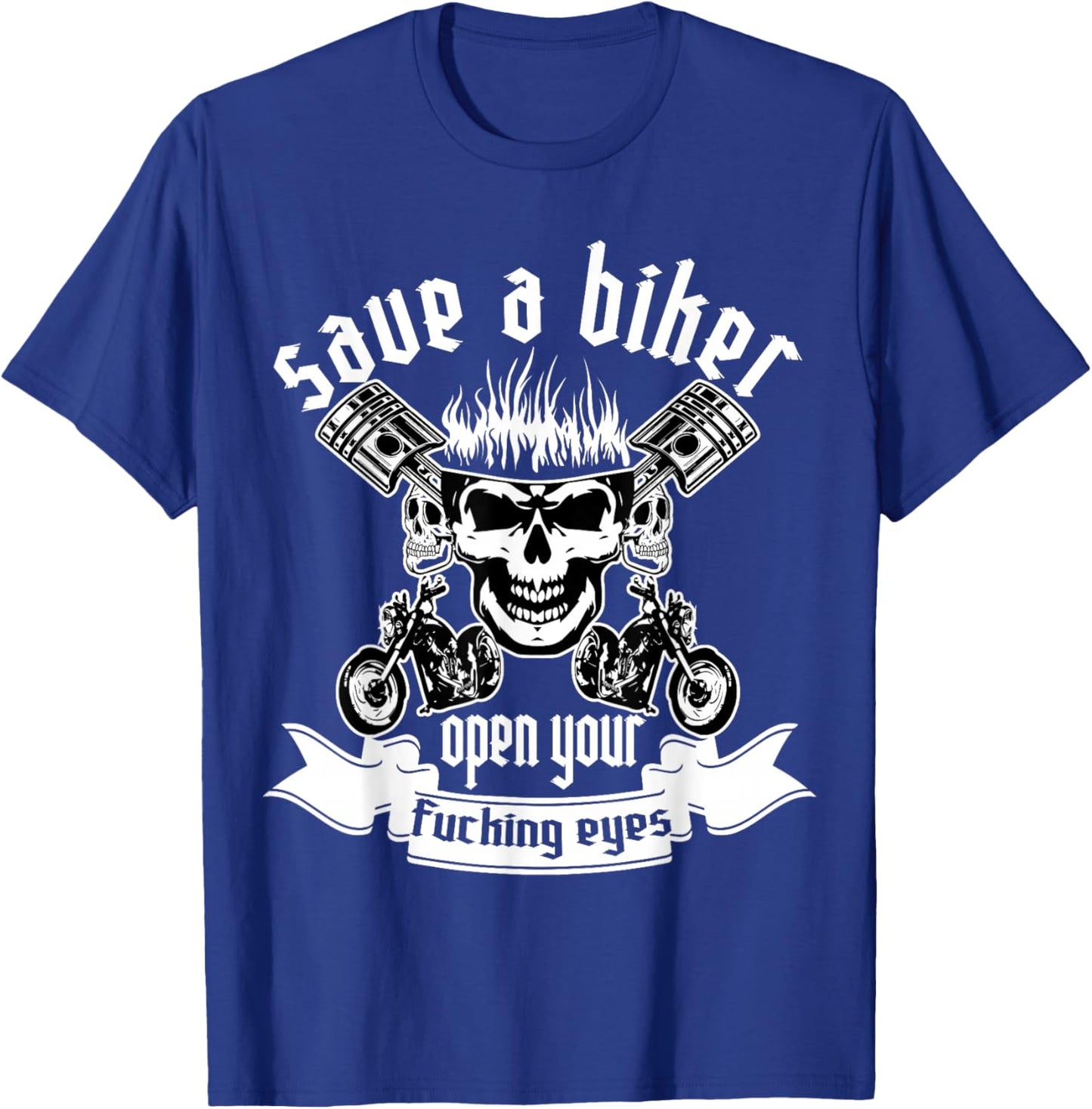 Save A Biker Open Your Fucking Eyes for Motorcycle Lovers T-Shirt - T-Shirt | Royal