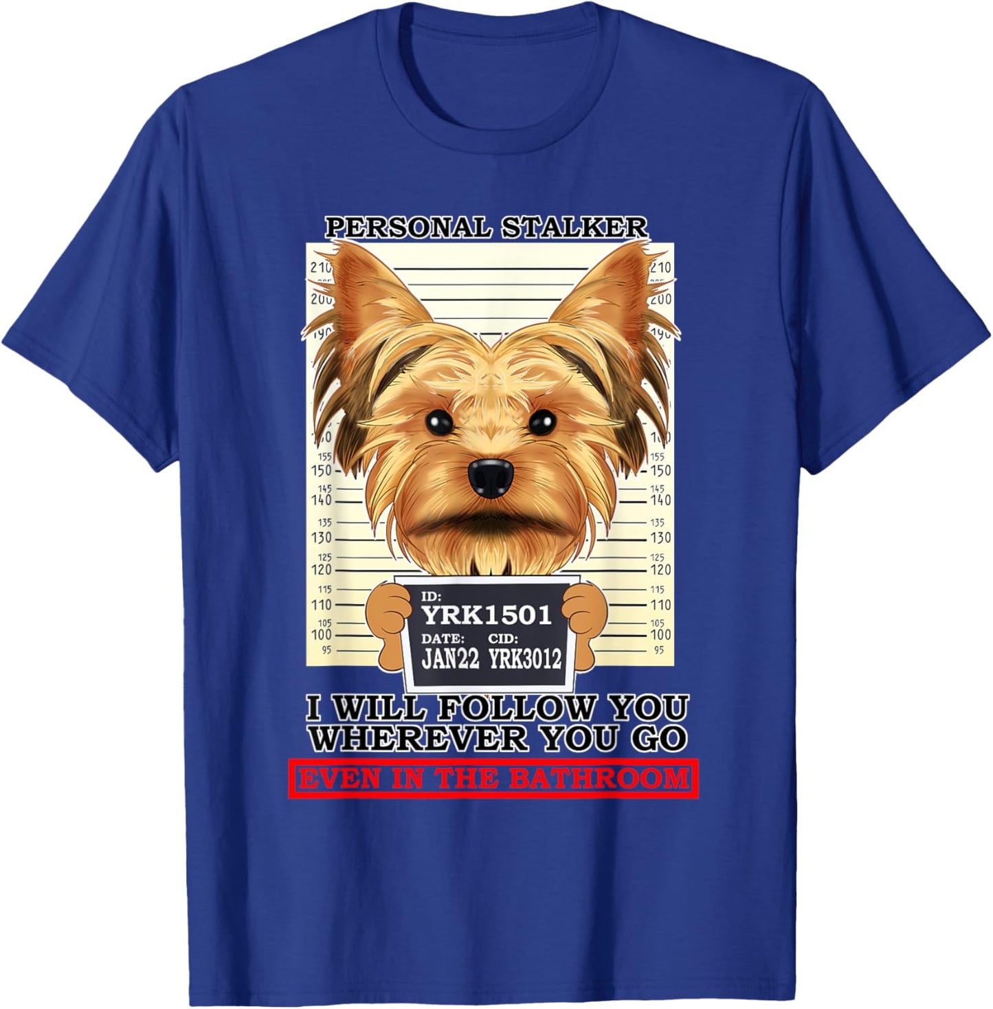 Personal Stalker Yorkshire Terrier Yorkie T-Shirt - T-Shirt | Royal
