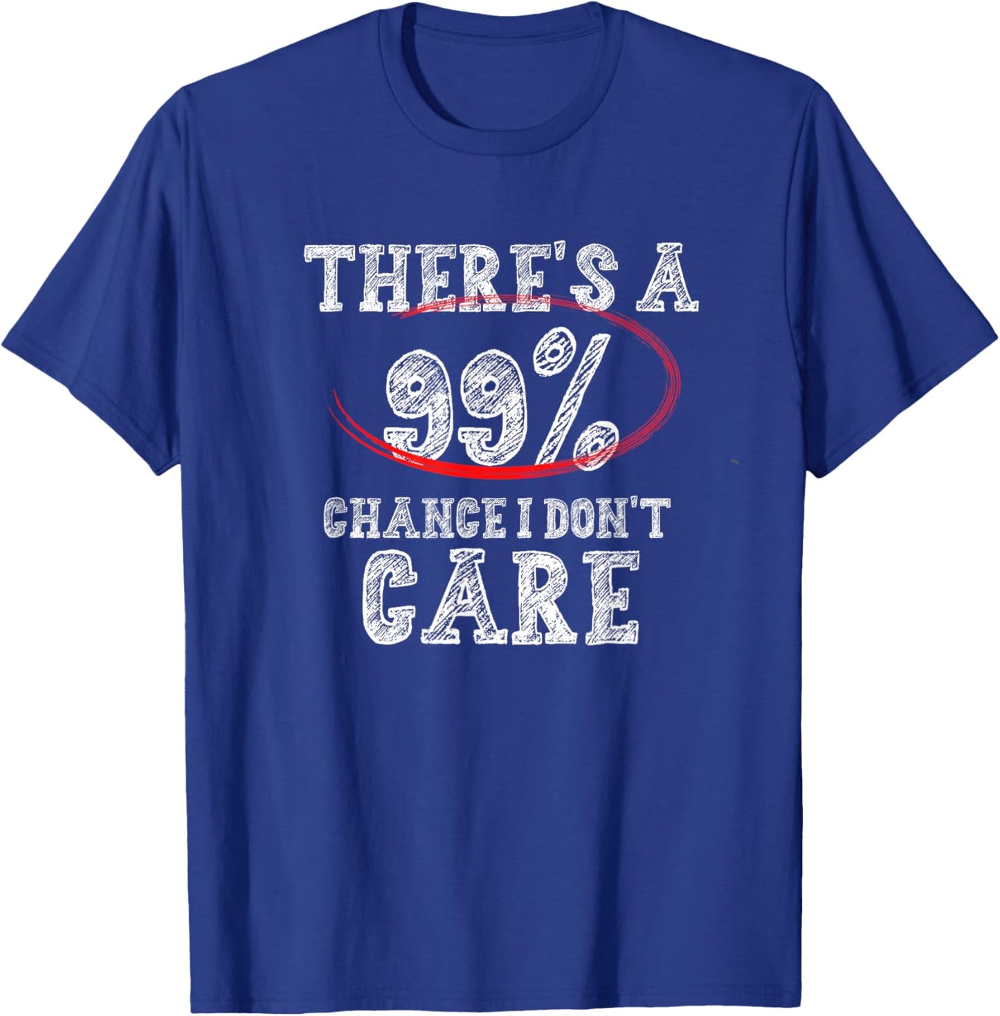 There's 99% Chance That I Don't Care Funny T-Shirt - T-Shirt | Royal