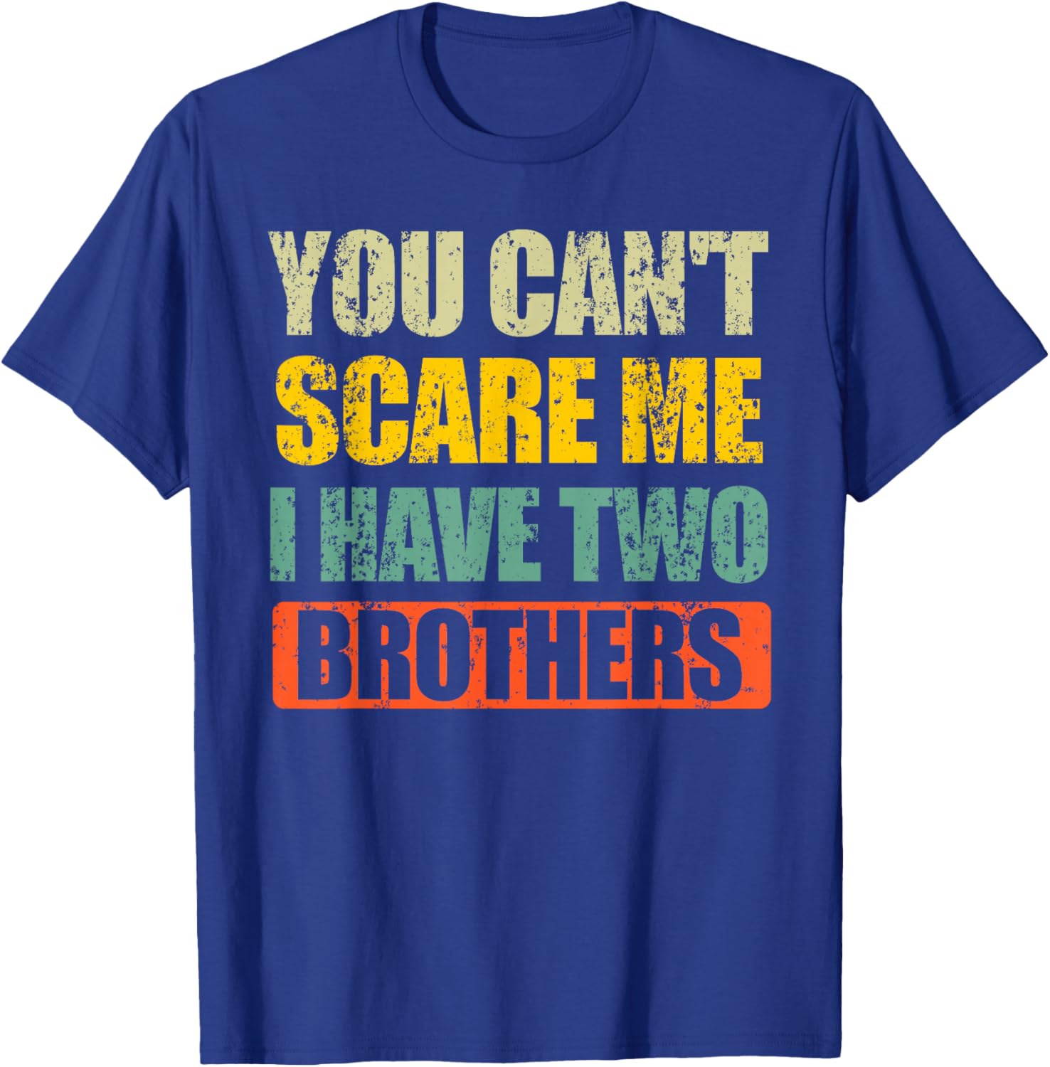 You Can't Scare Me I Have Two Brothers T-Shirt - T-Shirt | Royal