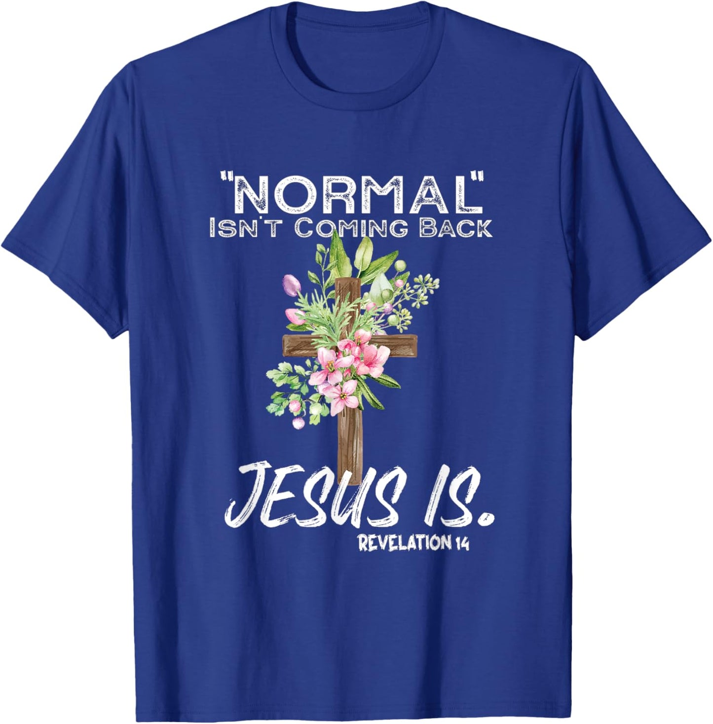 Normal Isn't Coming Back Jesus Is T-Shirt - T-Shirt | Royal