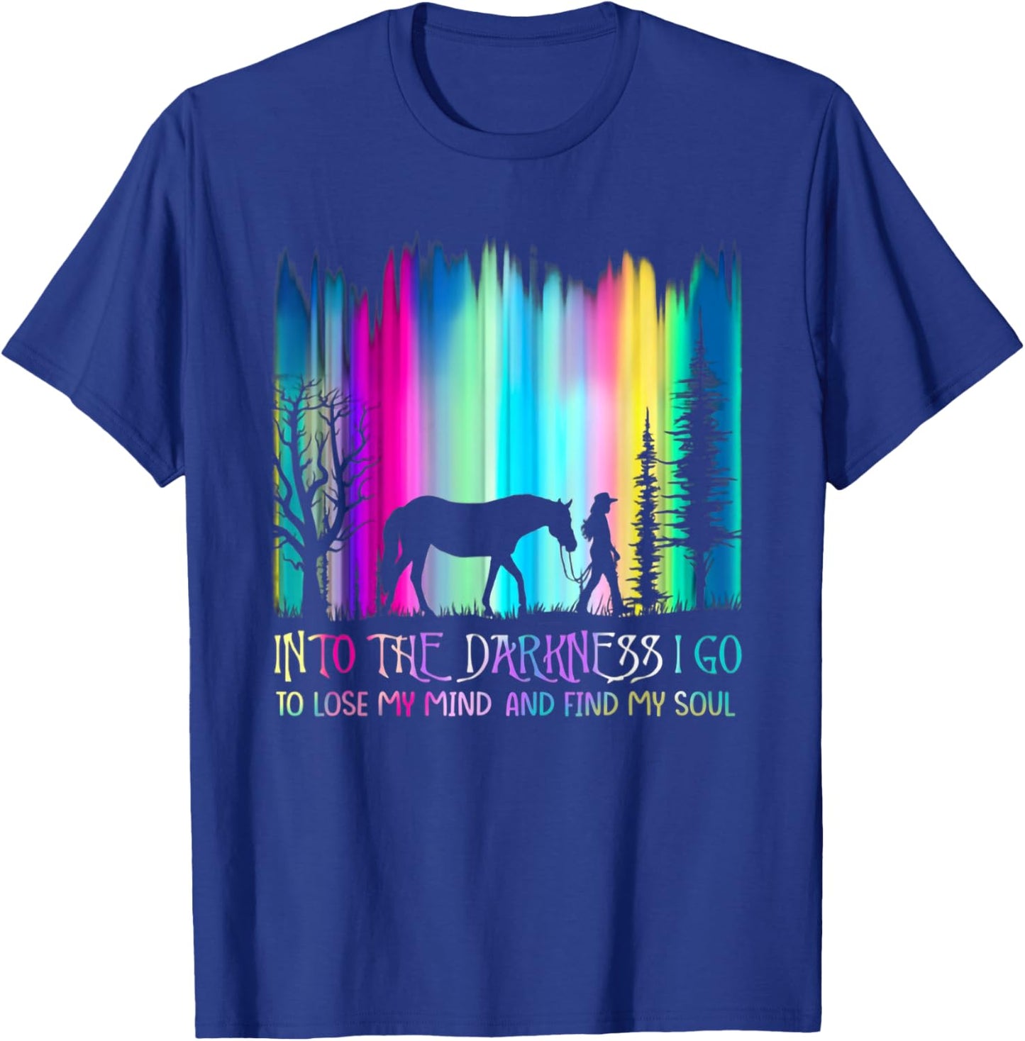 Into the Darkness I Go to Lose My Mind and Find My Soul T-Shirt - T-Shirt | Royal