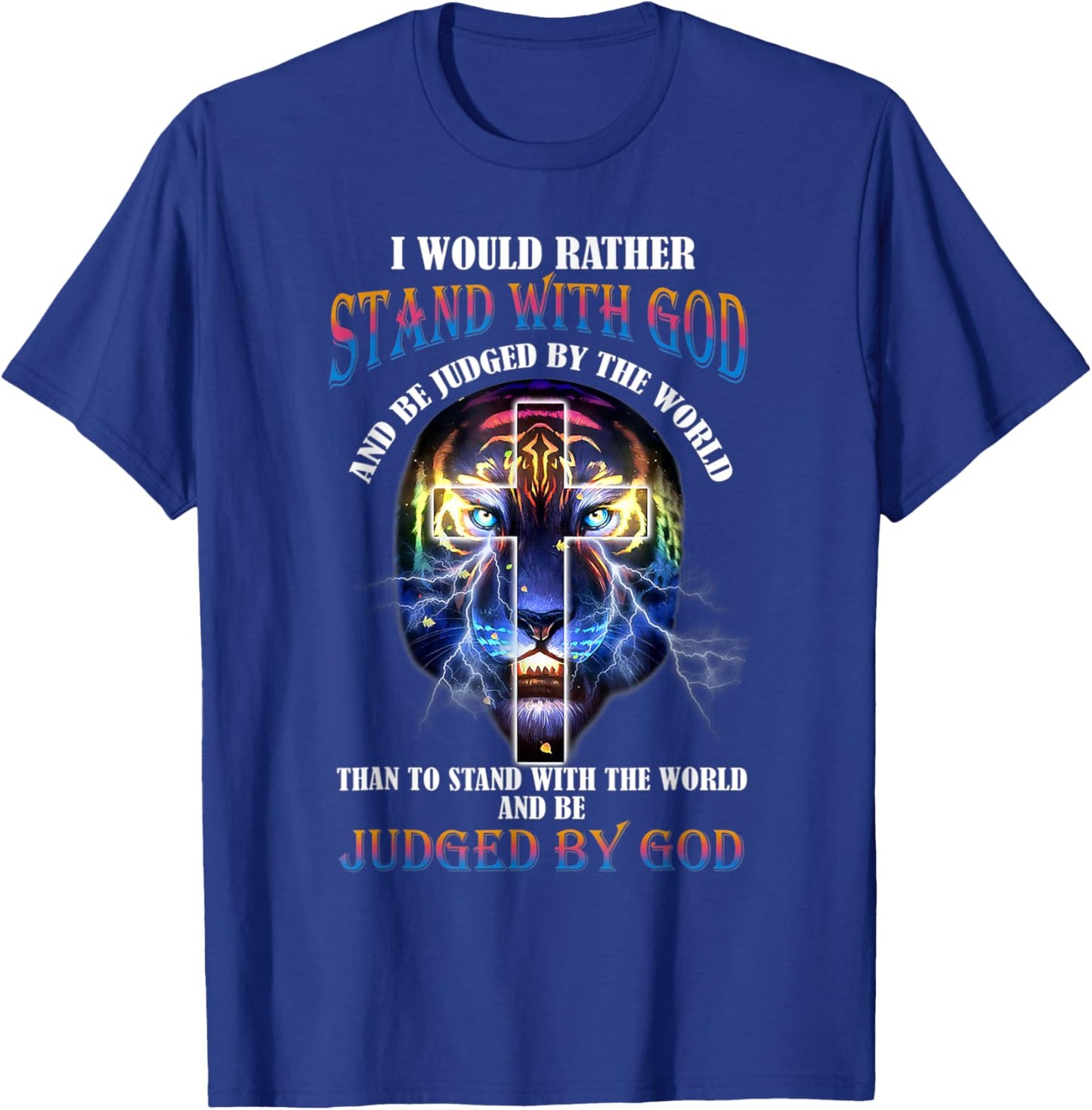 I Would Rather Stand With God And Be Judged By The World T-Shirt - T-Shirt | Royal