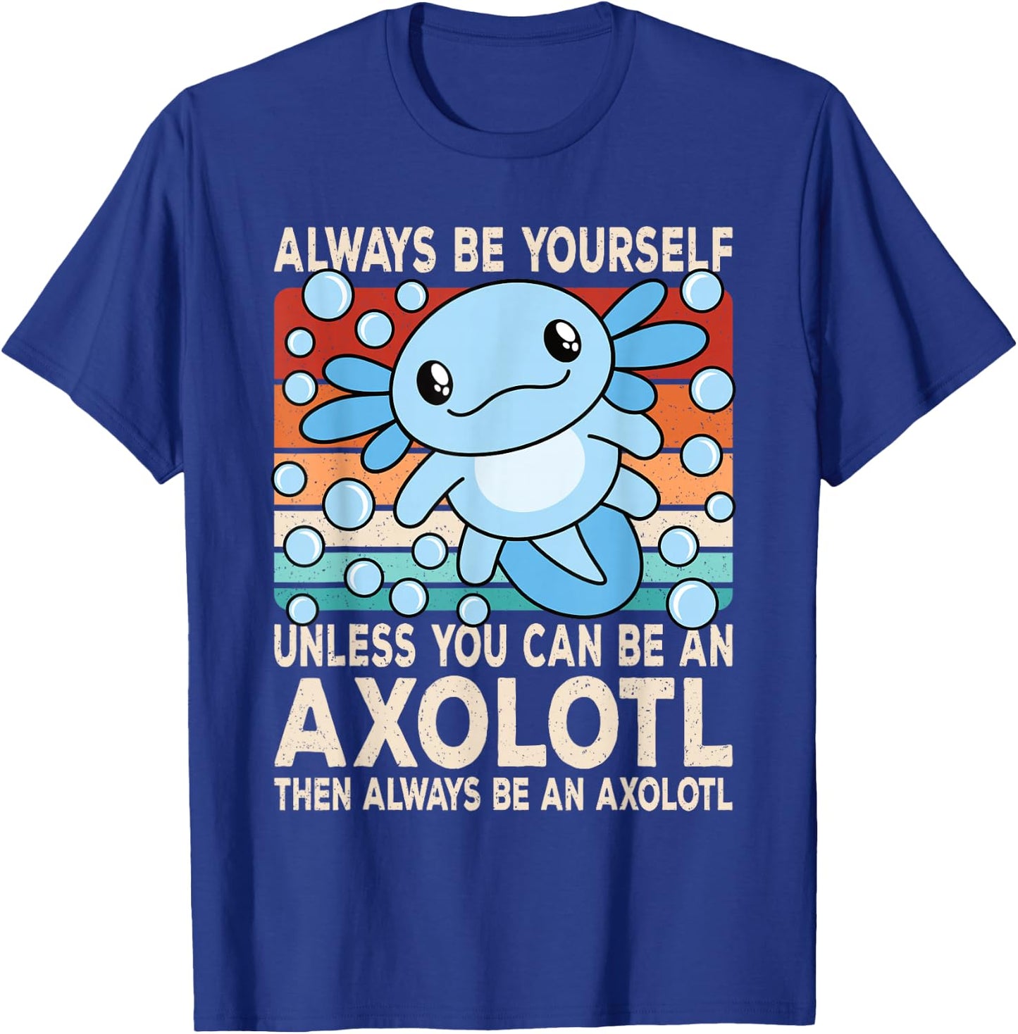 Always Be Yourself Unless You Can Be An Axolotl Boys Girls T-Shirt - T-Shirt | Royal
