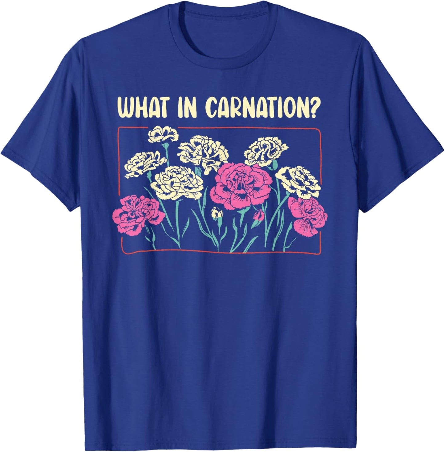 What In Carnation Floral Designer Flower Arranger Florist T-Shirt - T-Shirt | Royal