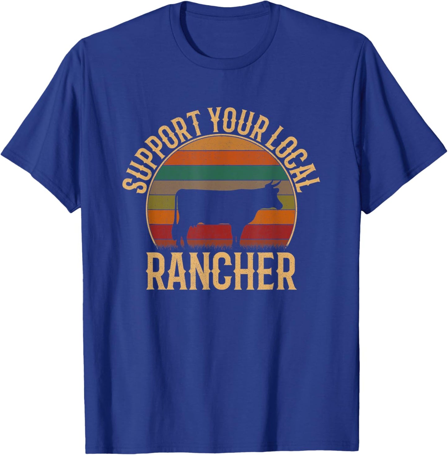 Support Your Local Rancher, Cattle Rancher T-Shirt - T-Shirt | Royal