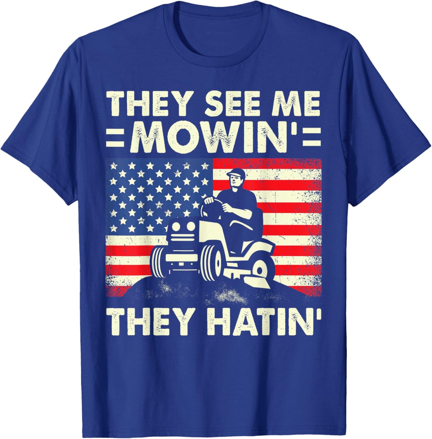 Lawn Mowing Shirt Funny See Me Mowing They Hatin Garden Dad T-Shirt - T-Shirt | Royal