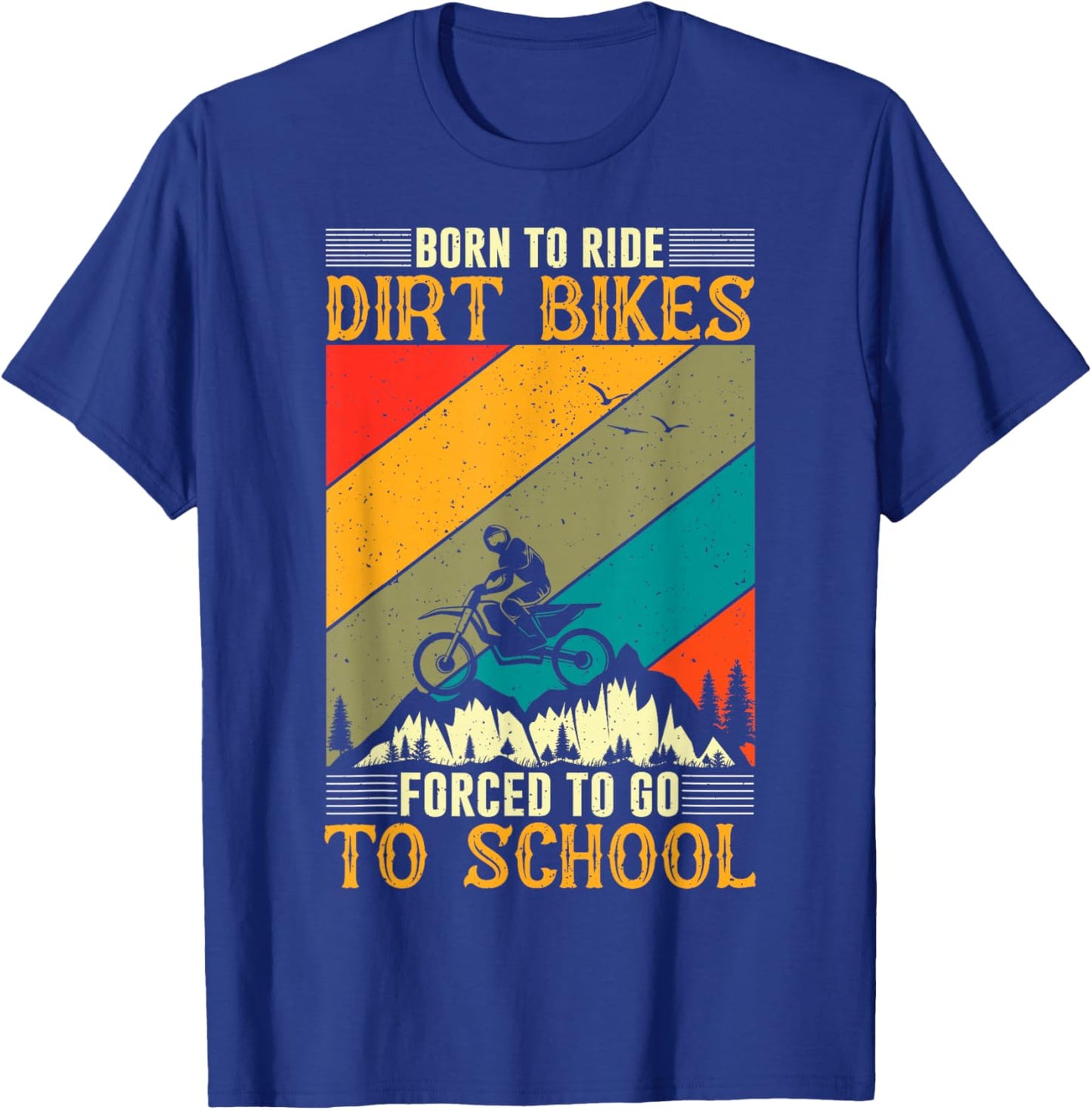 Born Ride Dirt Bikes Forced to Go To School T-Shirt - T-Shirt | Royal