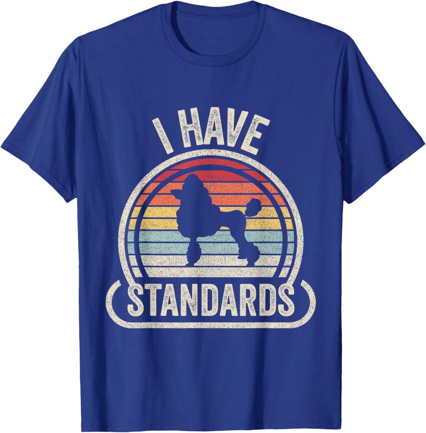 Retro Vintage I Have Standards Poodle T-Shirt - T-Shirt | Royal