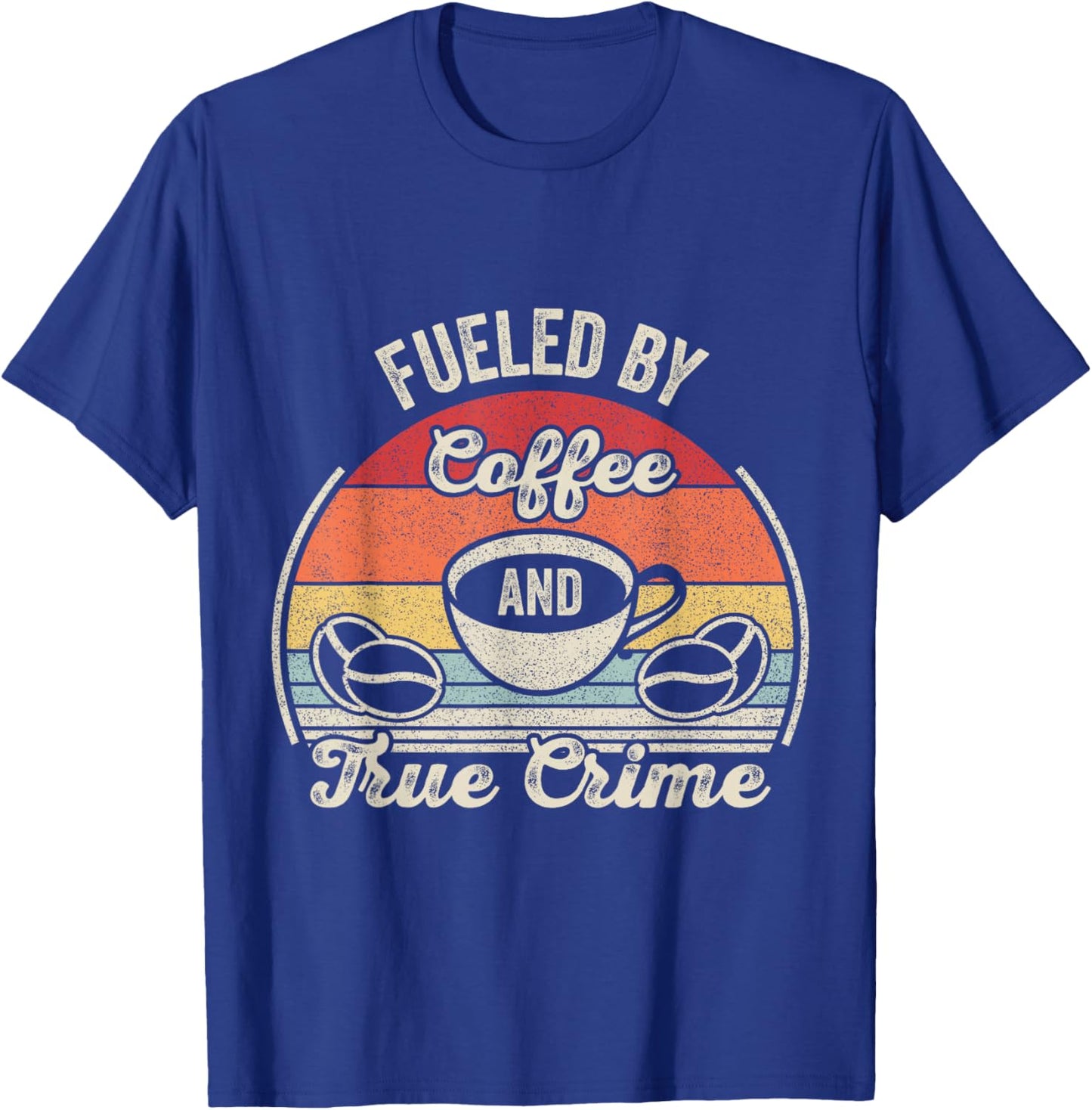 Retro Vintage Fueled By Coffee Lover And True Crime Podcast T-Shirt - T-Shirt | Royal