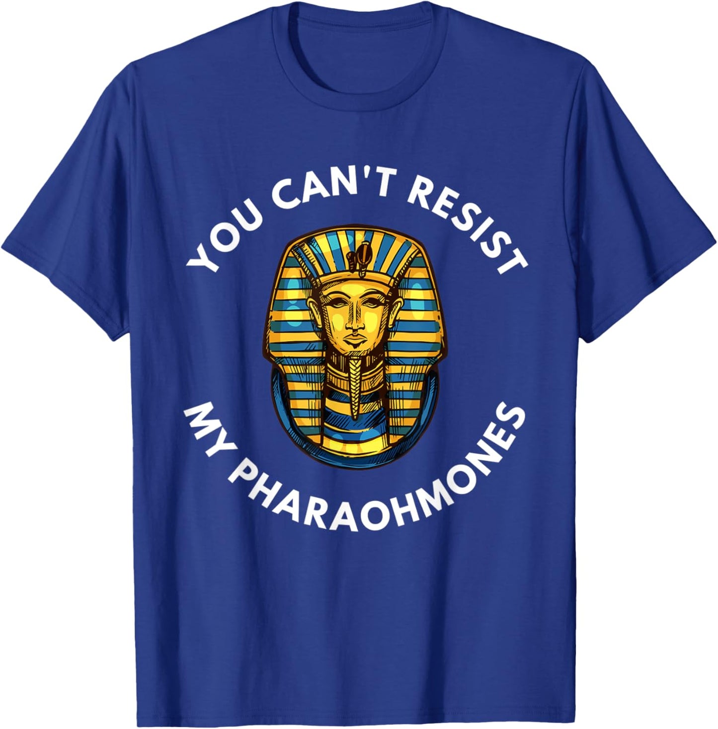Funny Egyptian You Can't Resist My Pharaohmones Pharaoh T-Shirt - T-Shirt | Royal