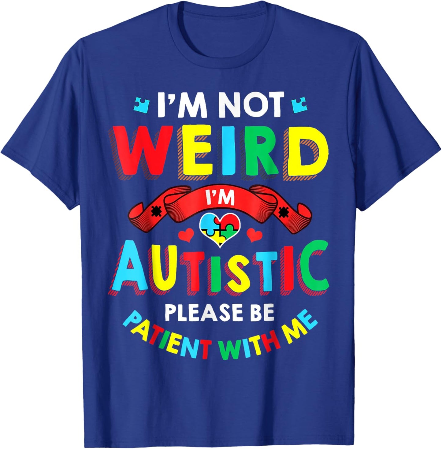 I'm Not Weird I'm Autistic Please Be Patient With Me T-Shirt - T-Shirt | Royal