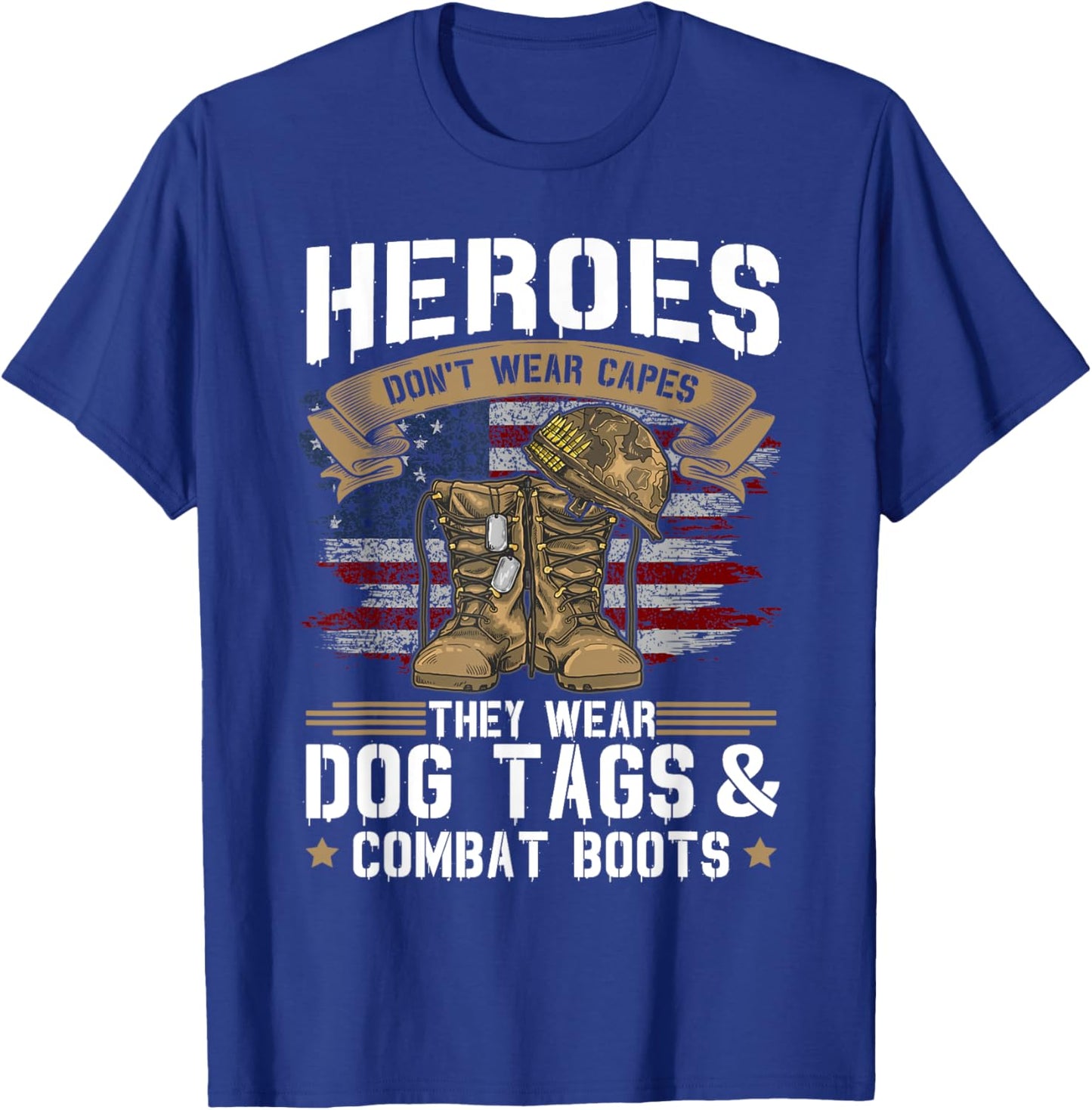 Heroes don't wear capes, they wear dog tags and combat boots T-Shirt - T-Shirt | Royal