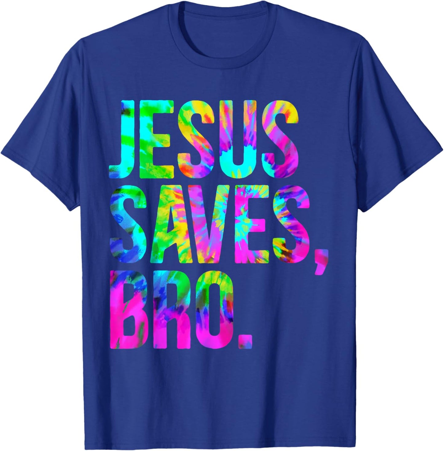 Jesus Saves Bro, Christian Religious Faith Believer Tie-Dye T-Shirt - T-Shirt | Royal