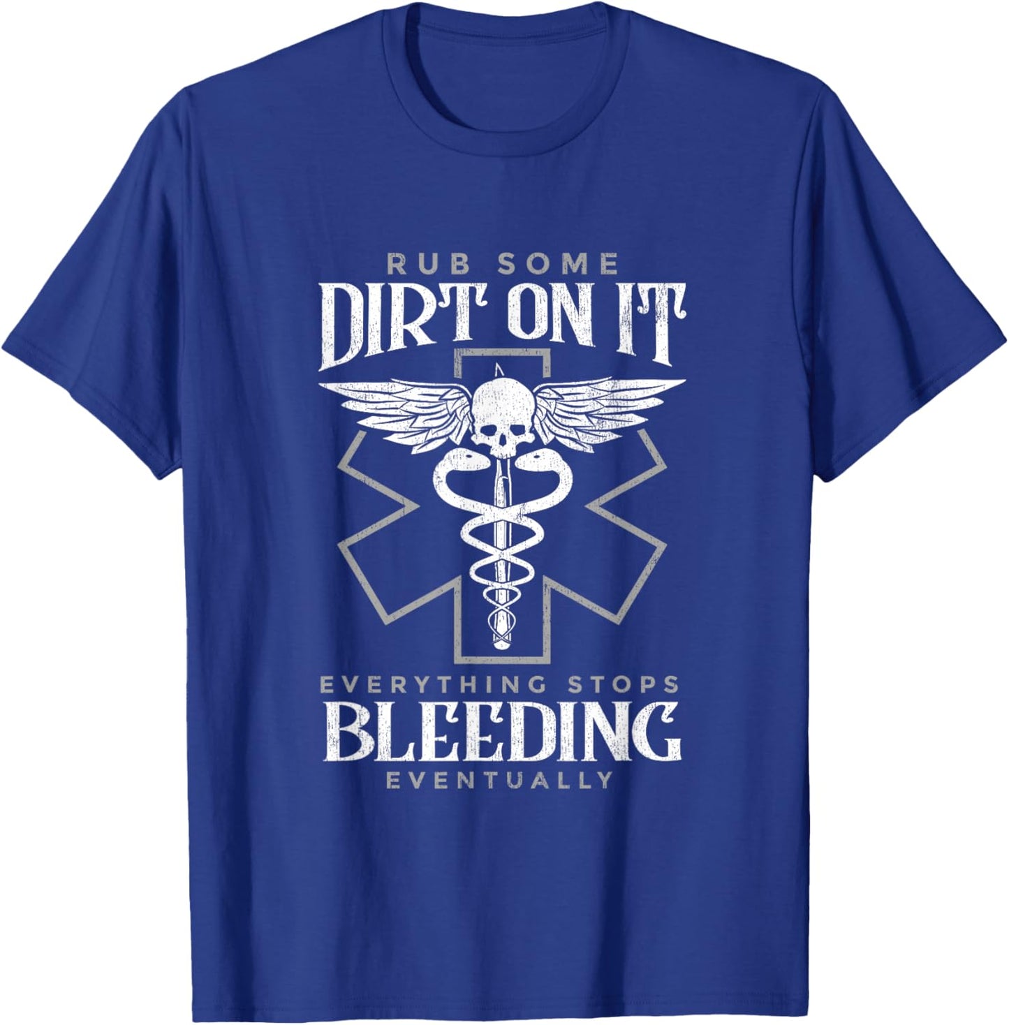 Rub Some Dirt On It Everything Stops Bleeding Eventually T-Shirt - T-Shirt | Royal