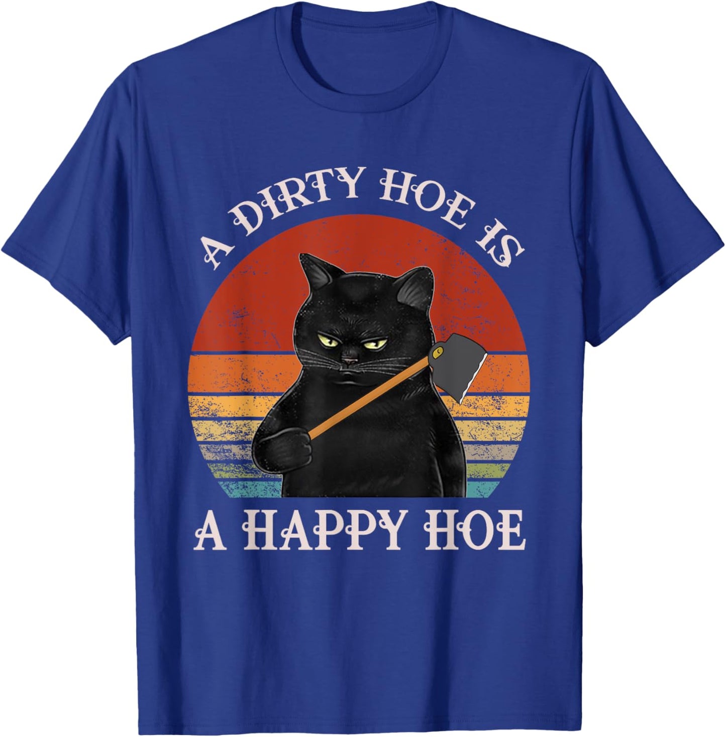 Funny A Dirty Garden Hoe Is Happy A Hoe Gardener Loves Cat T-Shirt - T-Shirt | Royal