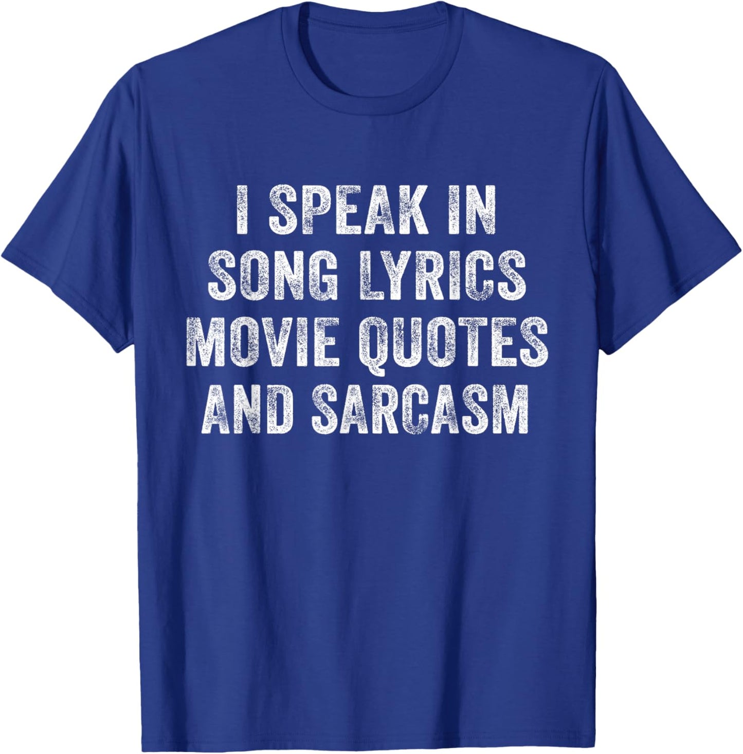I Speak In Movie Quotes Song Lyrics And Sarcasm Distressed T-Shirt - T-Shirt | Royal