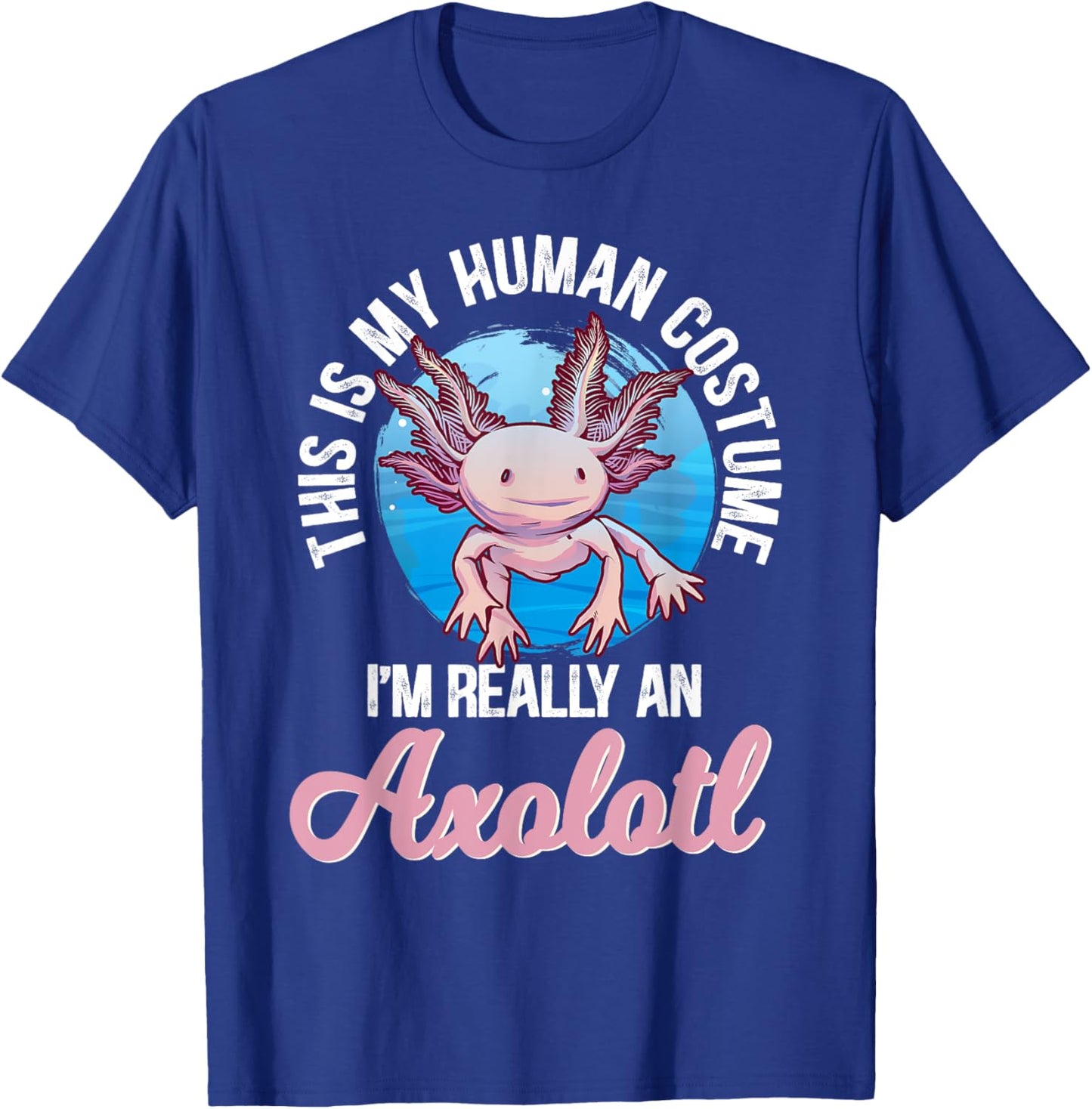 This Is My Human Costume I'm Really An Axolotl T-Shirt - T-Shirt | Royal
