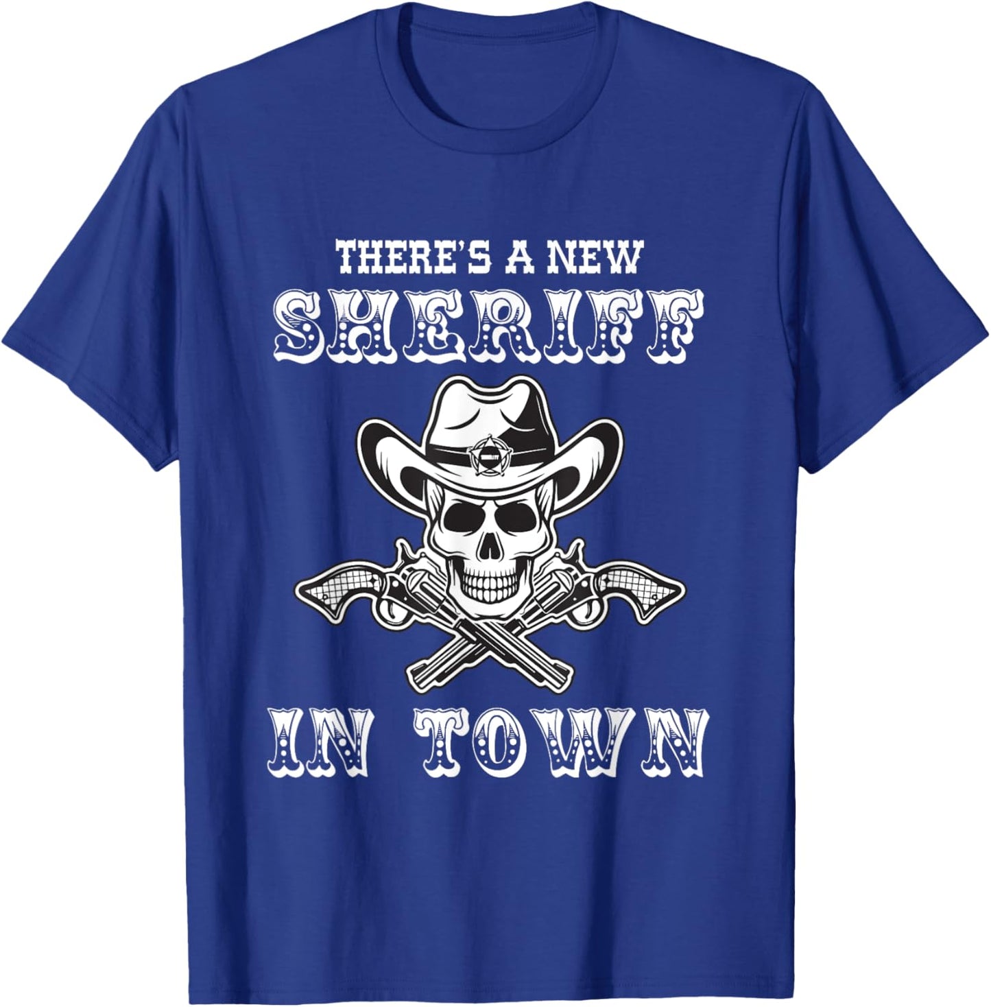 New Sheriff in town beware the Sheriff star and his pistols T-Shirt - T-Shirt | Royal