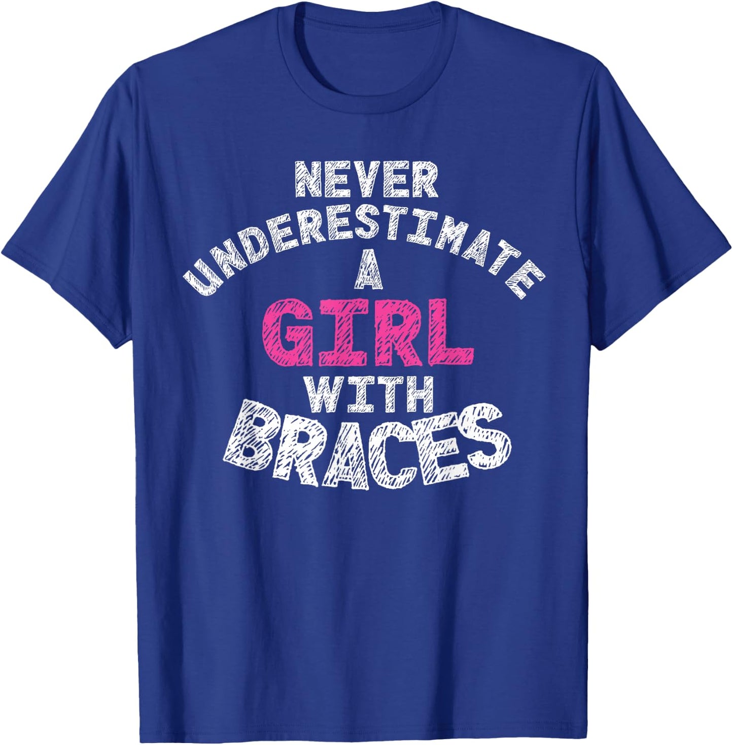 Never Underestimate A Girl With Braces T-Shirt - T-Shirt | Royal