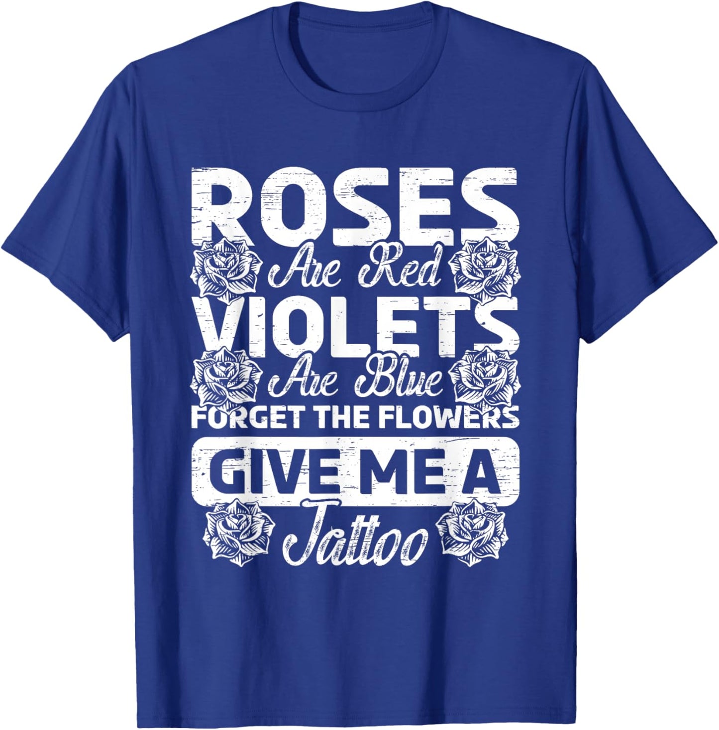 Roses Are Red Violets Are Blue Forget Flowers Ink Tattoo Art T-Shirt - T-Shirt | Royal