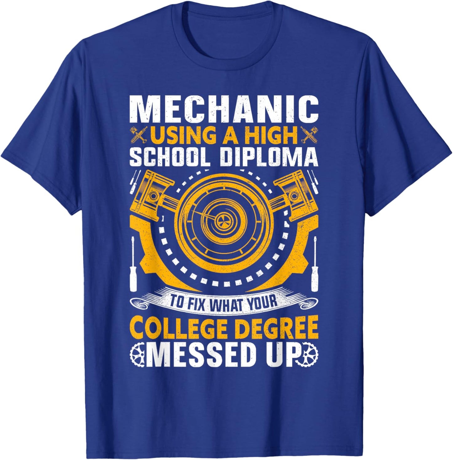 Mechanic Using High School Diploma To Fix What Your College T-Shirt - T-Shirt | Royal