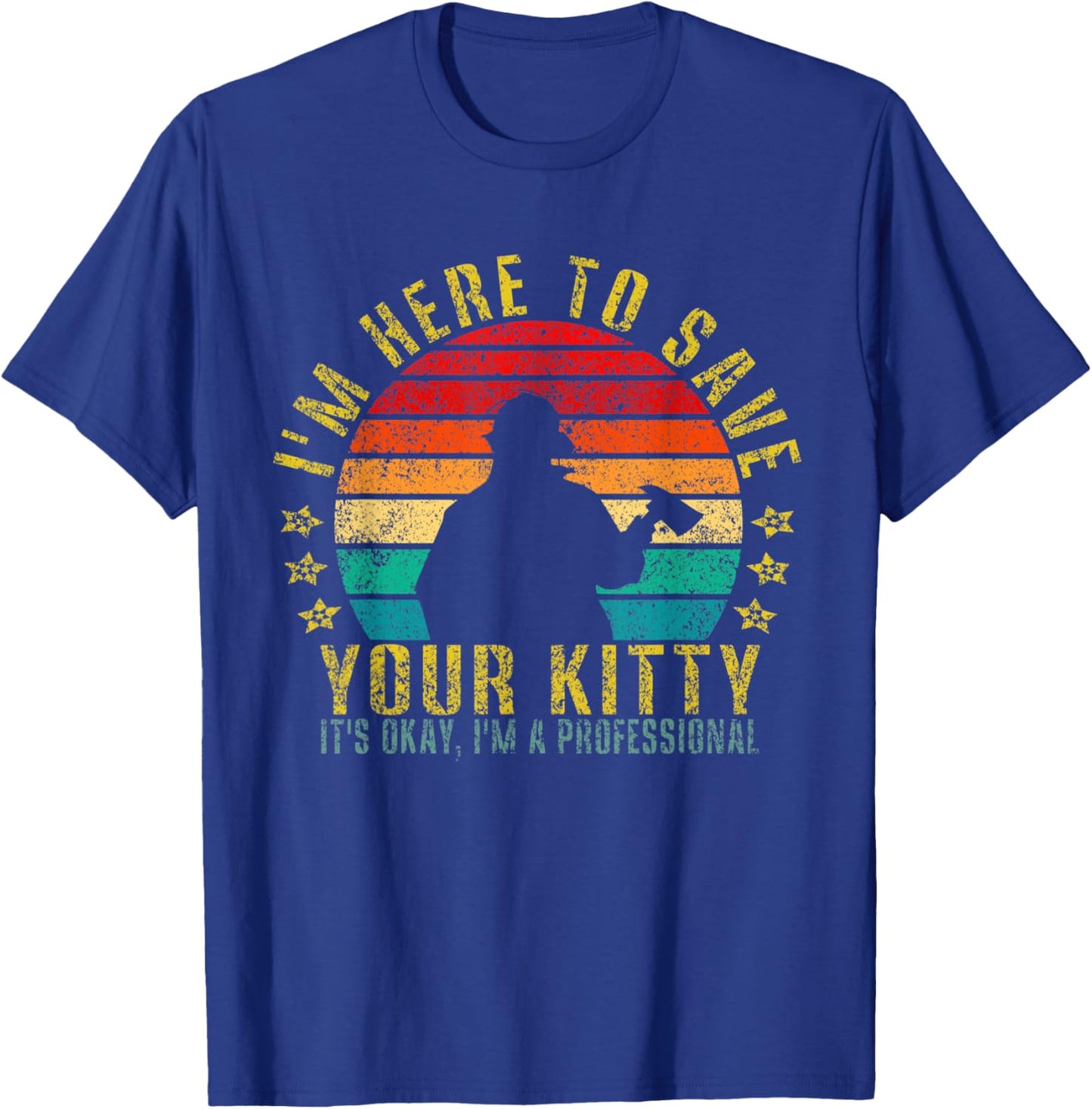 I'm Here to Save Your Kitty It's Okay Funny Retro T-Shirt - T-Shirt | Royal