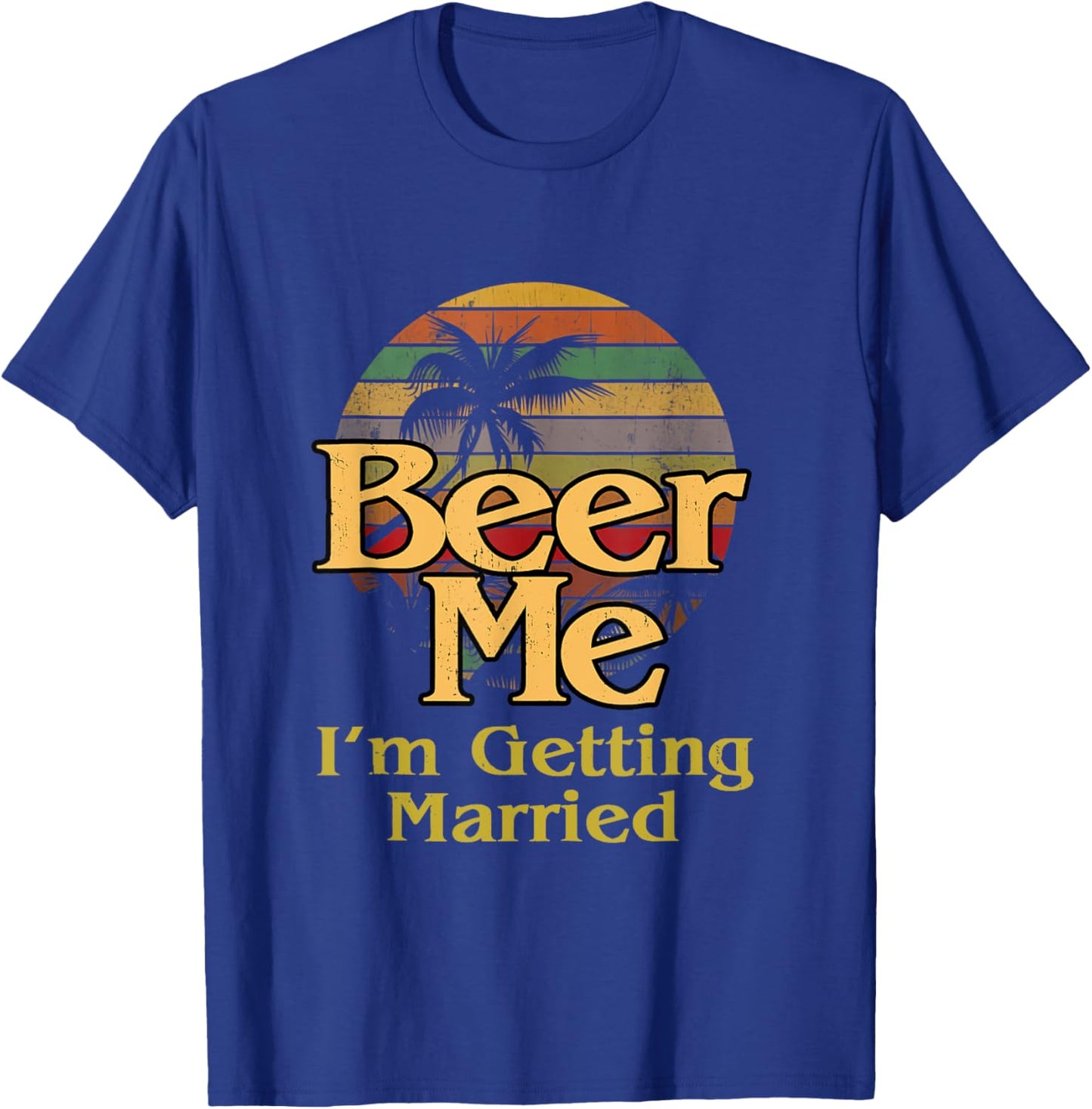 Beer Me. I'm Getting Married T-Shirt - T-Shirt | Royal