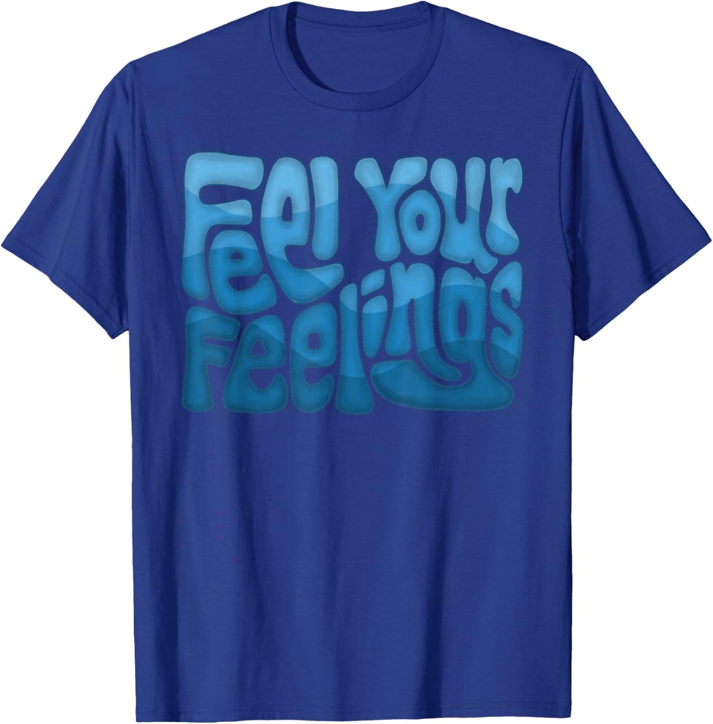 Feel Your Feelings Word Art T-Shirt - T-Shirt | Royal