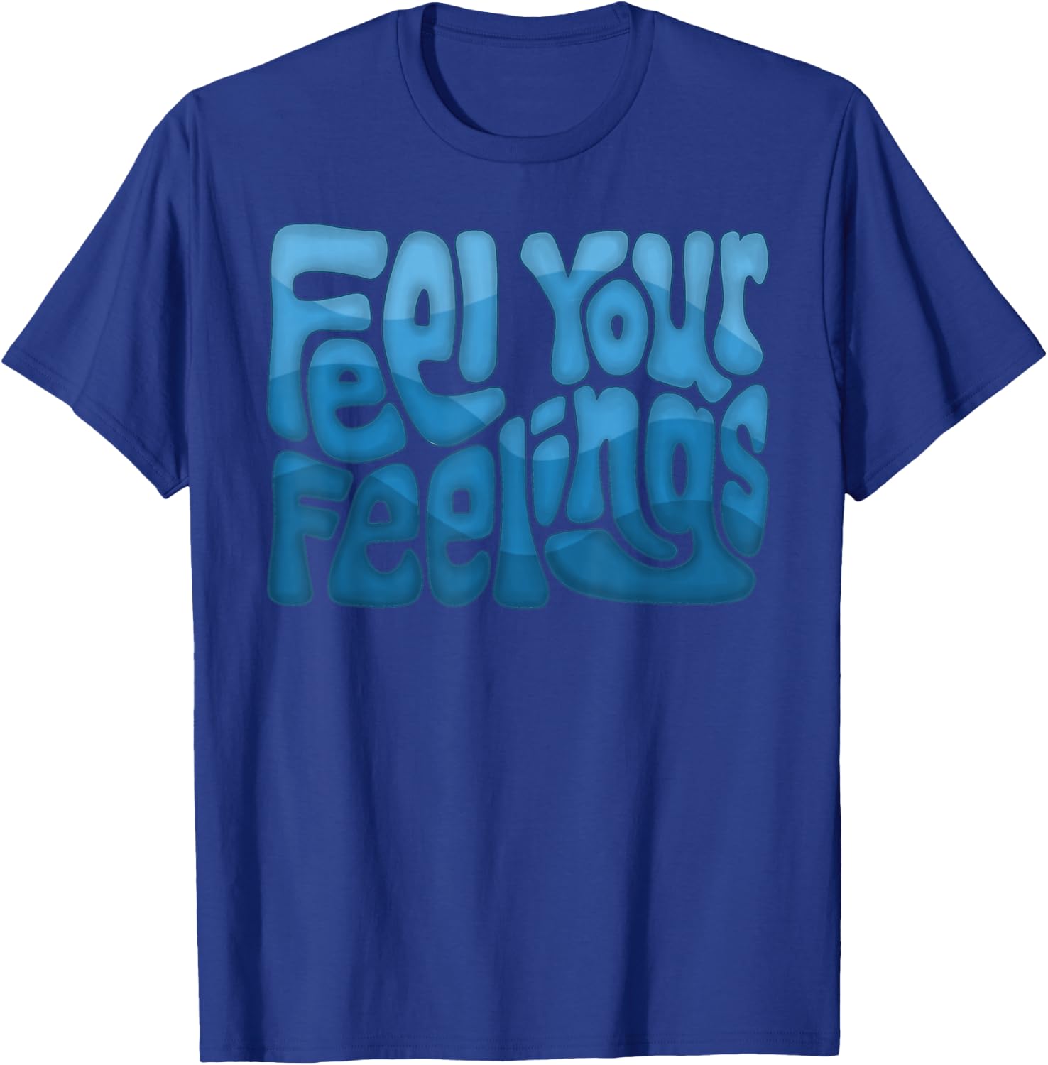 Feel Your Feelings Word Art T-Shirt - T-Shirt | Royal