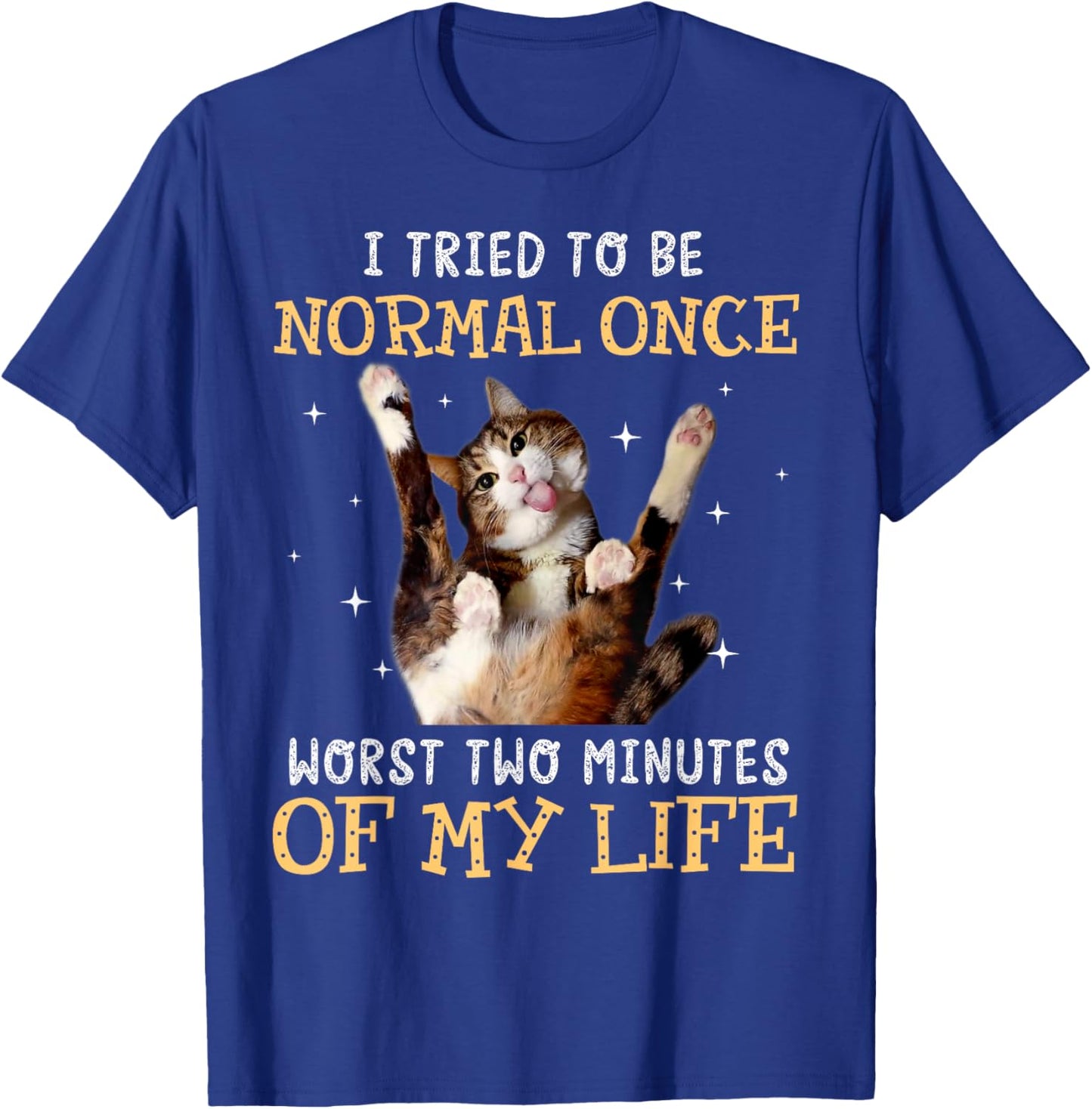 I tried to be normal once worst two minutes of my life T-Shirt - T-Shirt | Royal