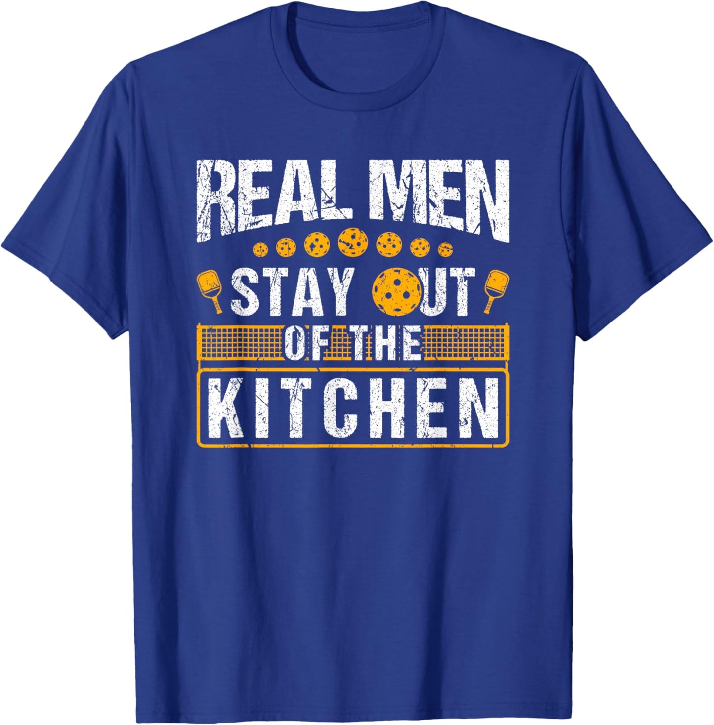 Real Men Stay Out of The Kitchen, Pickleball T-Shirt - T-Shirt | Royal