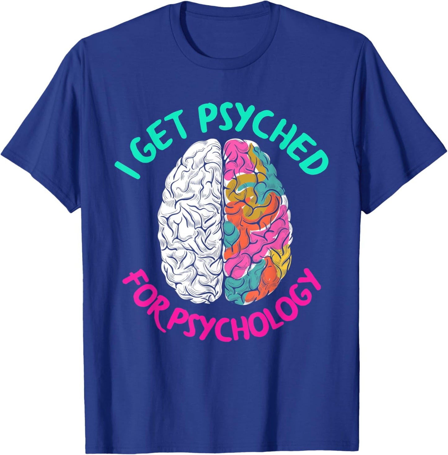 I Get Psyched For Psychology Funny Psychologist T-Shirt - T-Shirt | Royal
