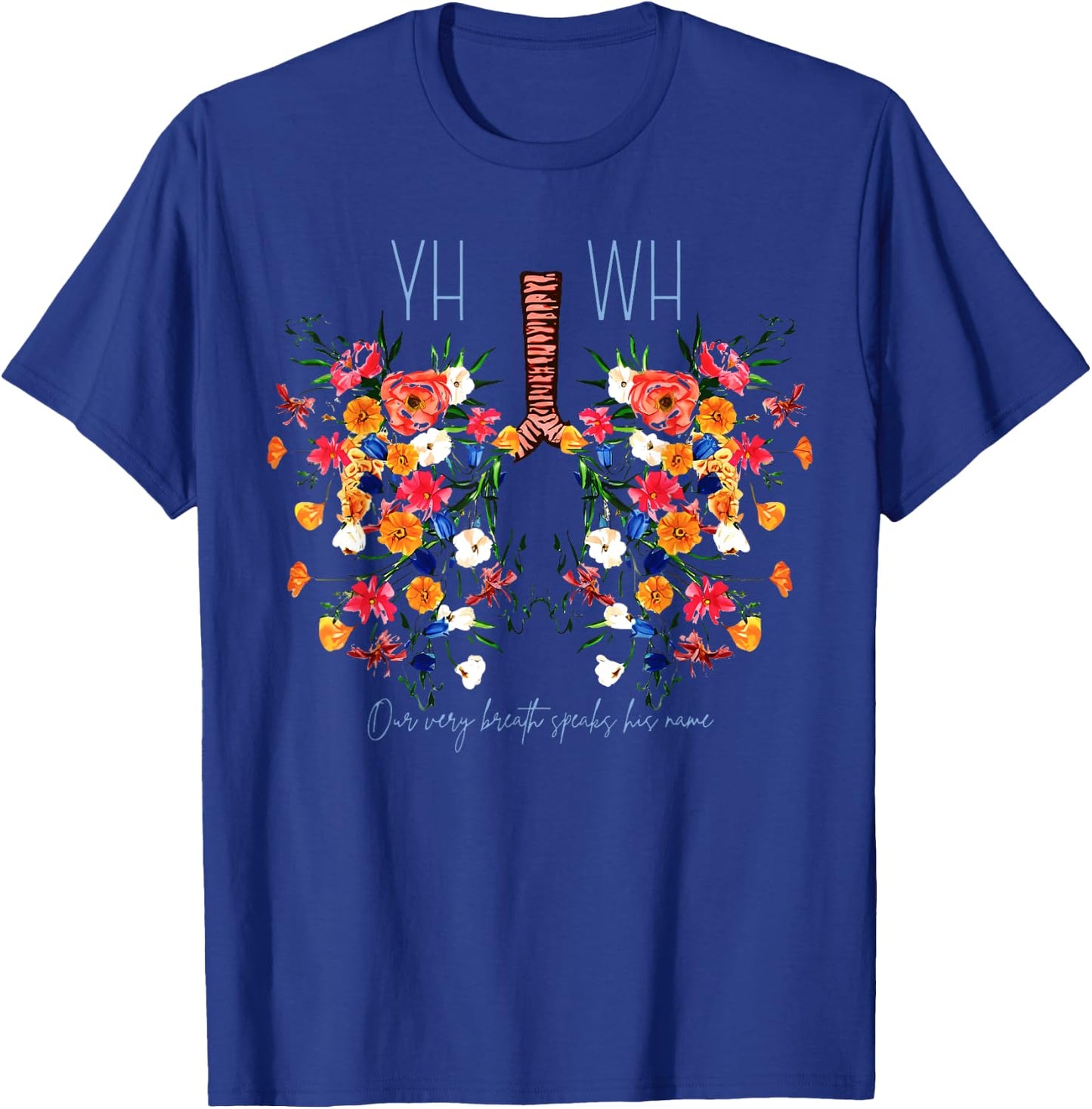 Yahweh Our Very Breath Speaks His Name Flower Lung Christian T-Shirt - T-Shirt | Royal