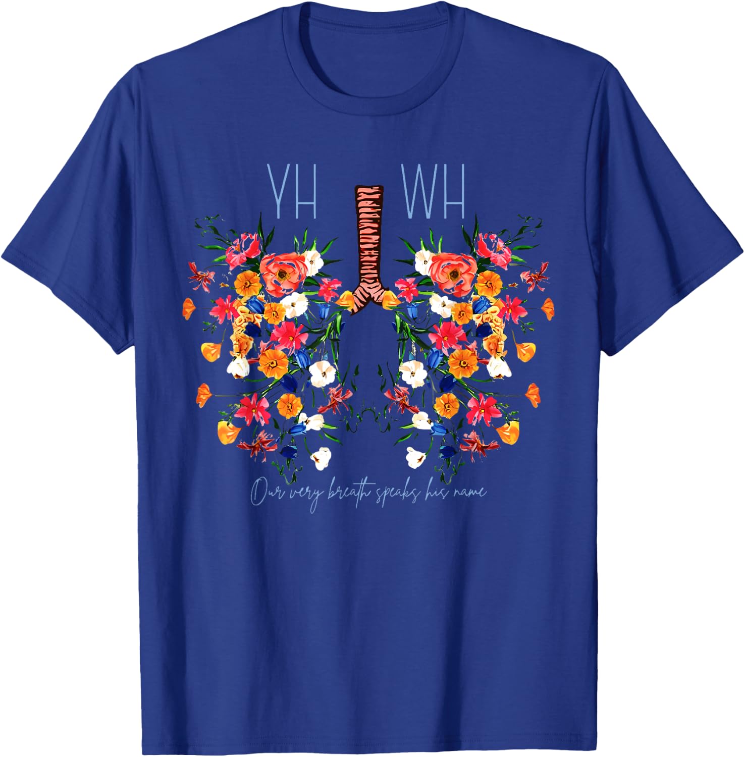 Yahweh Our Very Breath Speaks His Name Flower Lung Christian T-Shirt - T-Shirt | Royal