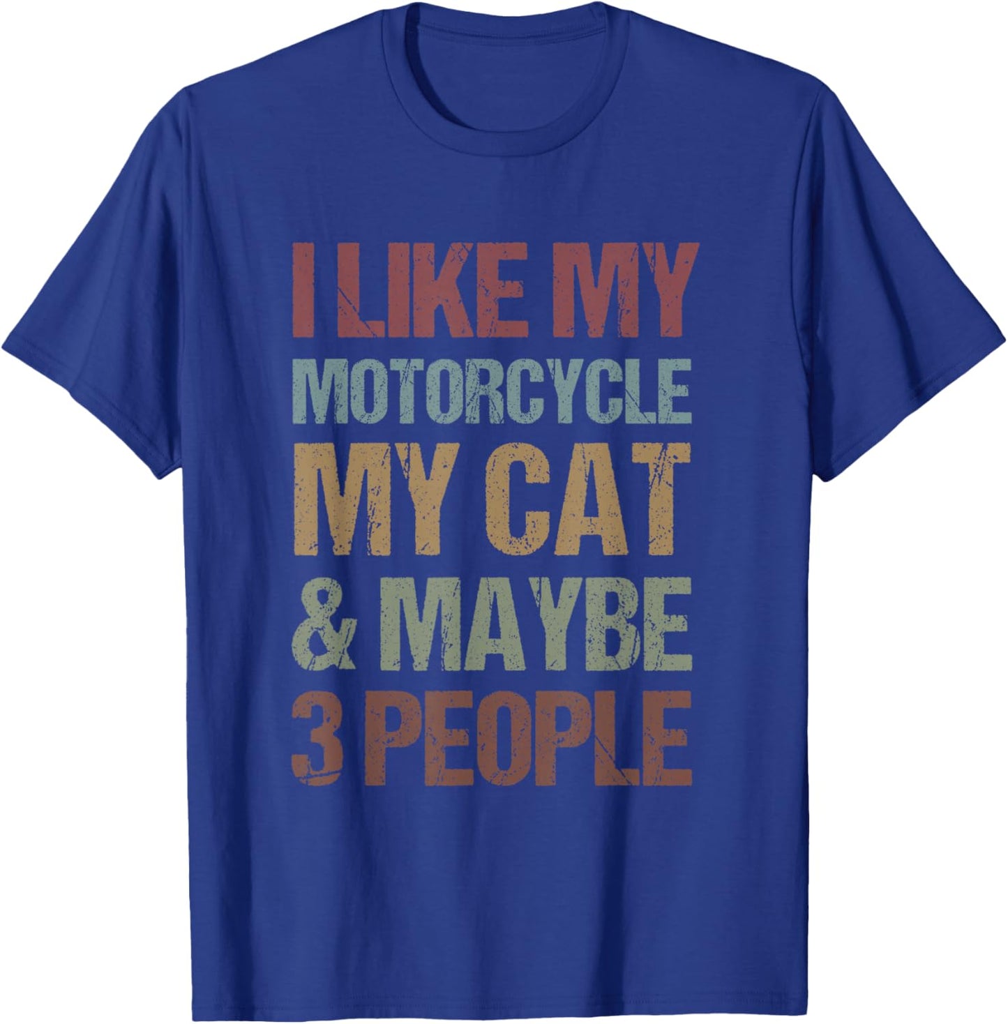 I Like My Motorcycle, Cat & Maybe 3 People Motorcycle Lovers T-Shirt - T-Shirt | Royal