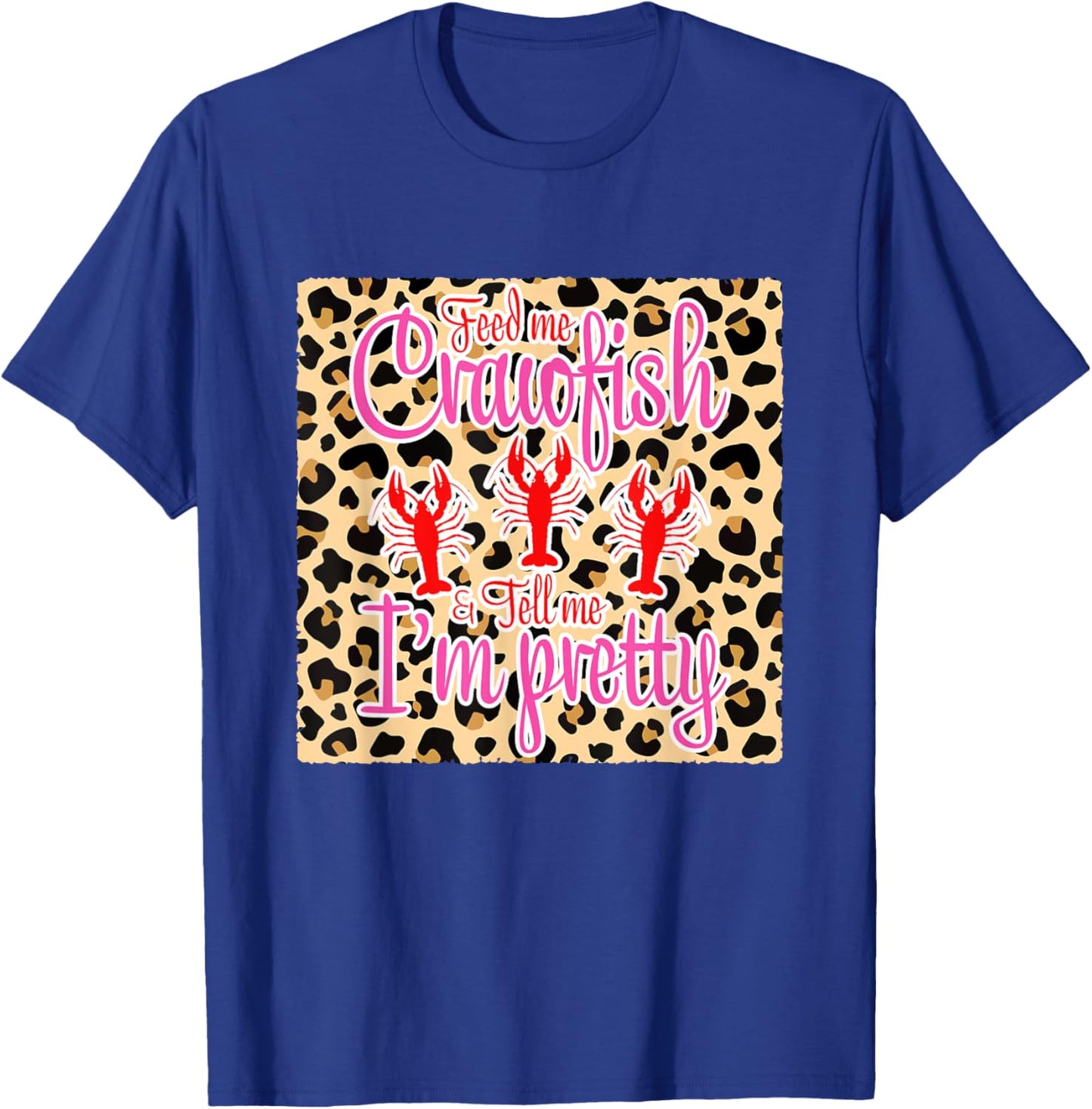 Feed Me Crawfish And Tell Me I'm Pretty Leopard Crawfish T-Shirt - T-Shirt | Royal