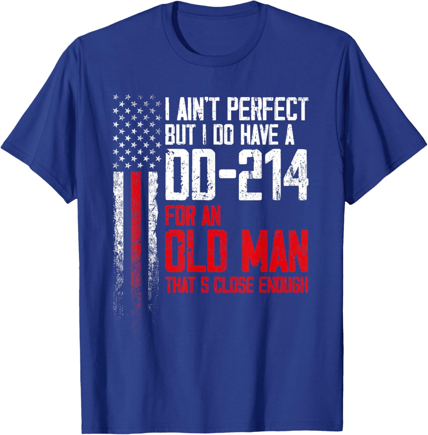 I Ain't Perfect But I Do Have A DD-214 for an Old Man T-Shirt - T-Shirt | Royal