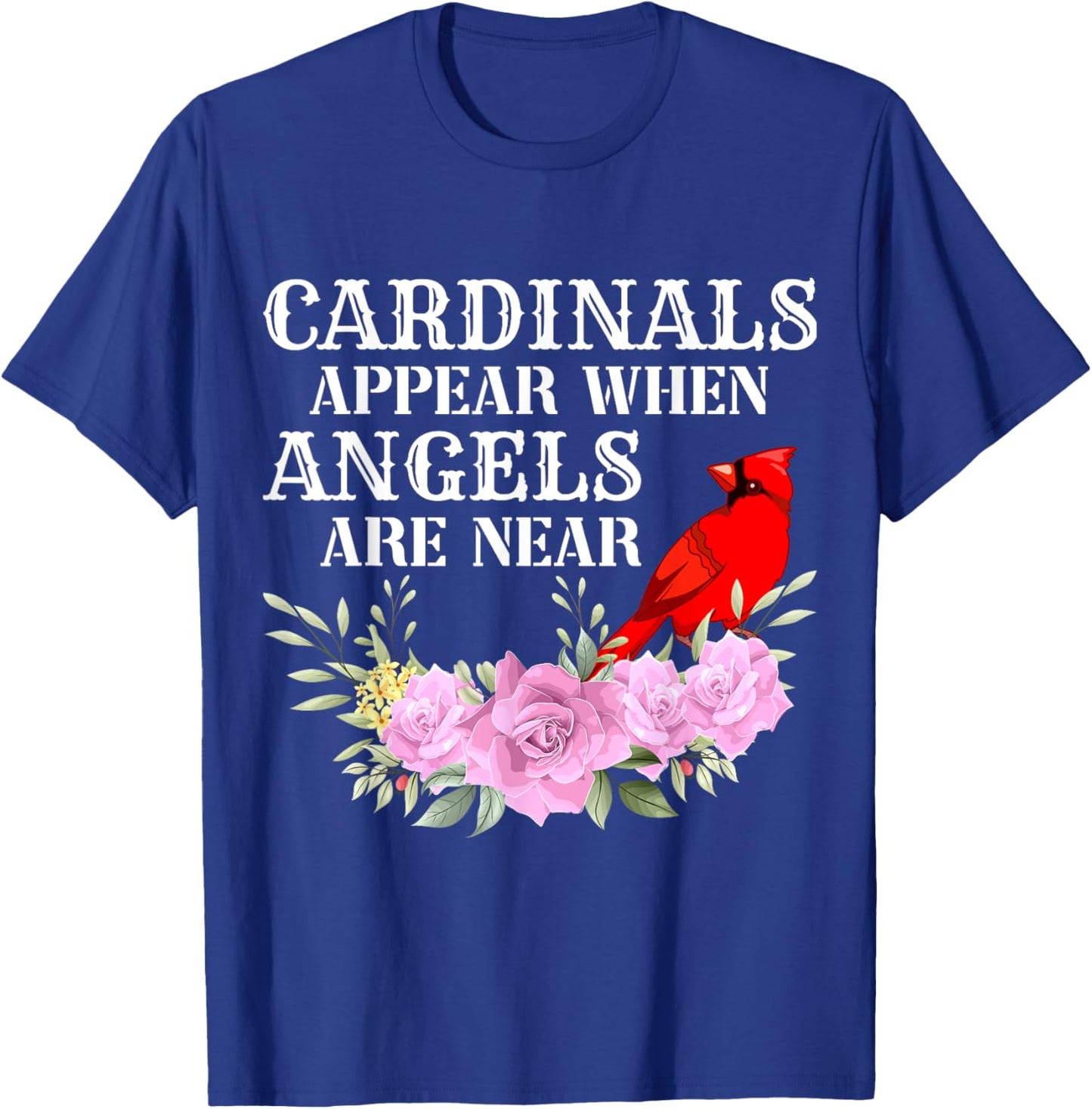Cardinals Appear When Angels are near T-Shirt - T-Shirt | Royal