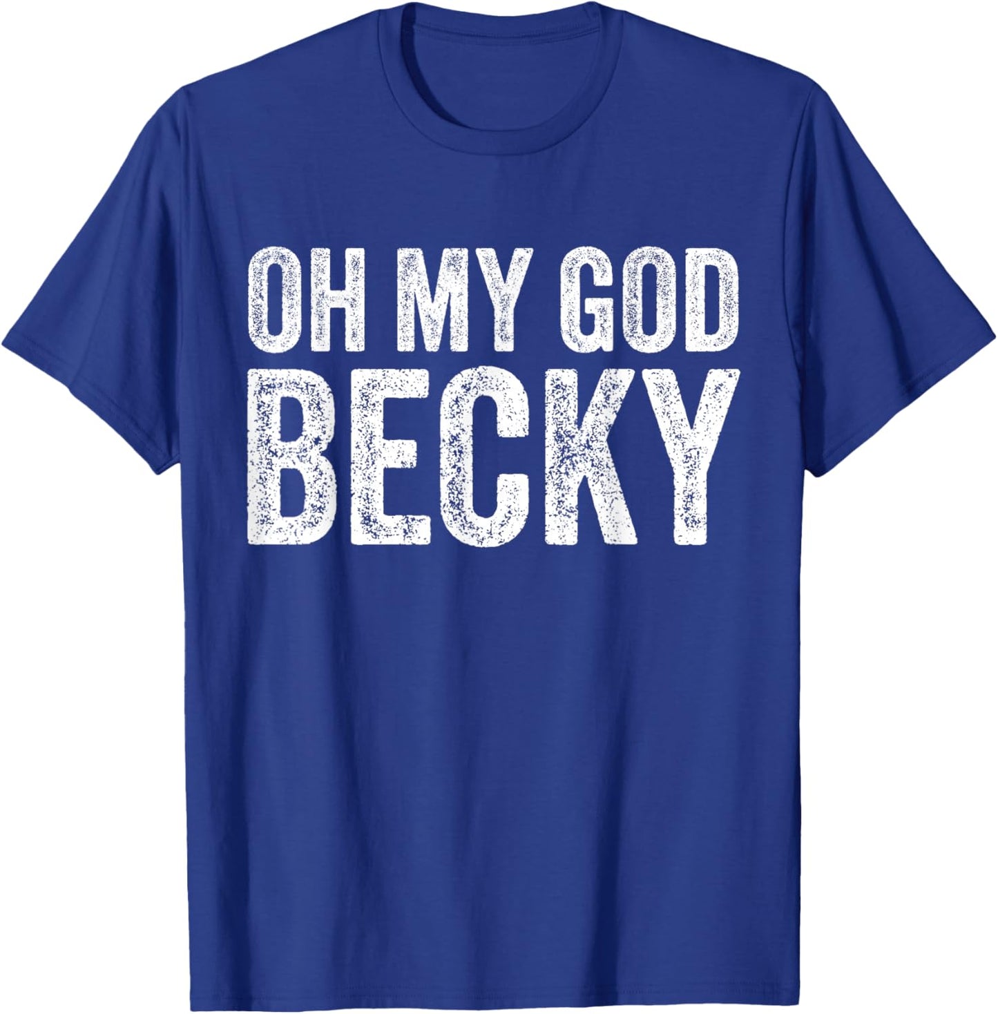 Oh My God Becky 80's 90's Music Lover T-Shirt - T-Shirt | Royal