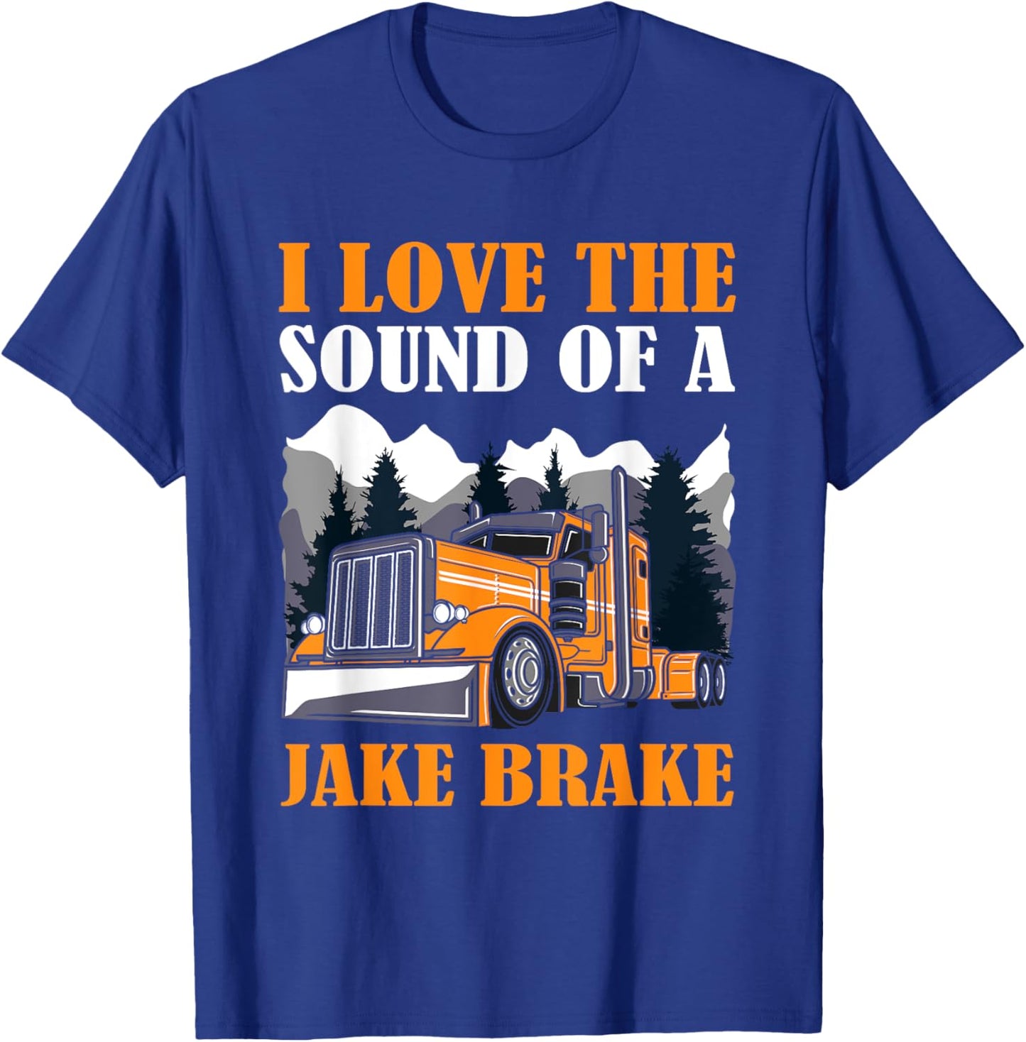 Funny Truck Driver, I Love the Sound of A Jake Brake Trucker T-Shirt - T-Shirt | Royal