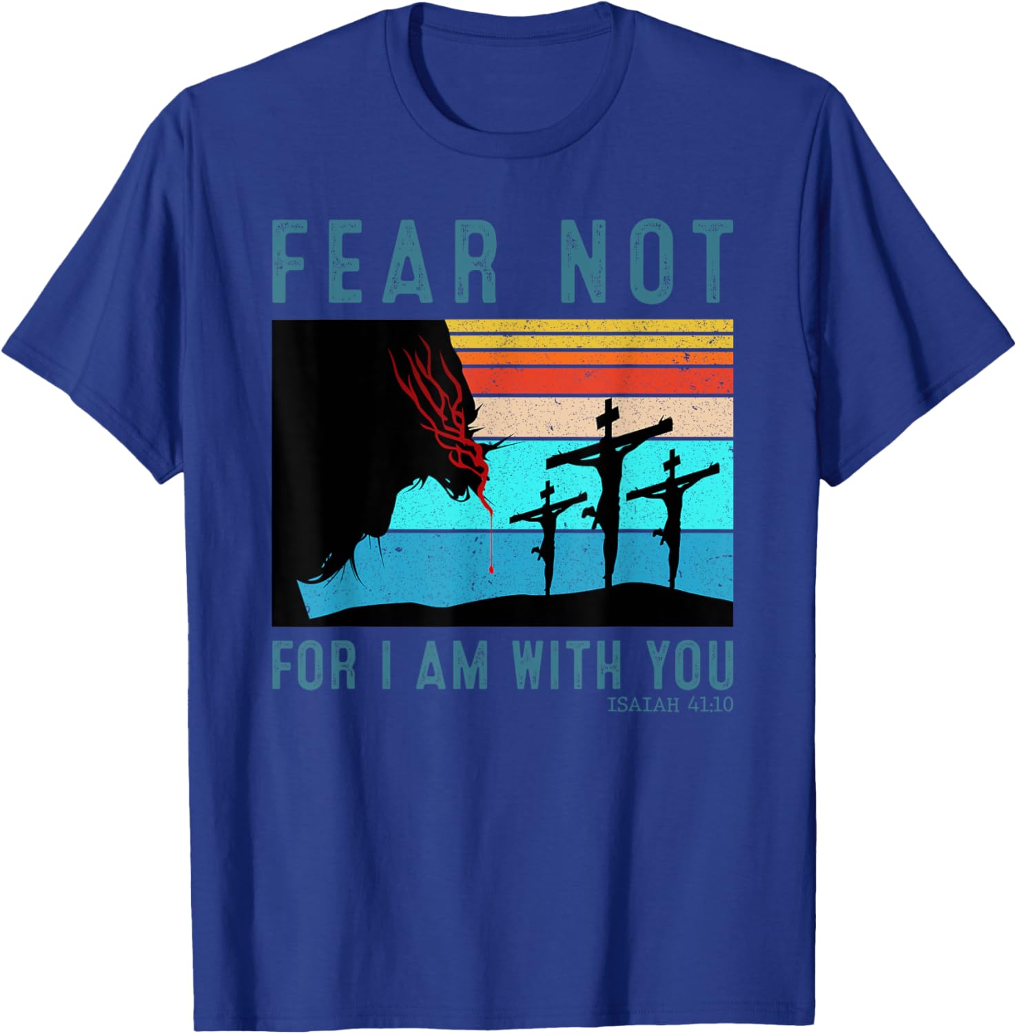 Fear For I Am With You Isaiah 41:10 T-Shirt - T-Shirt | Royal