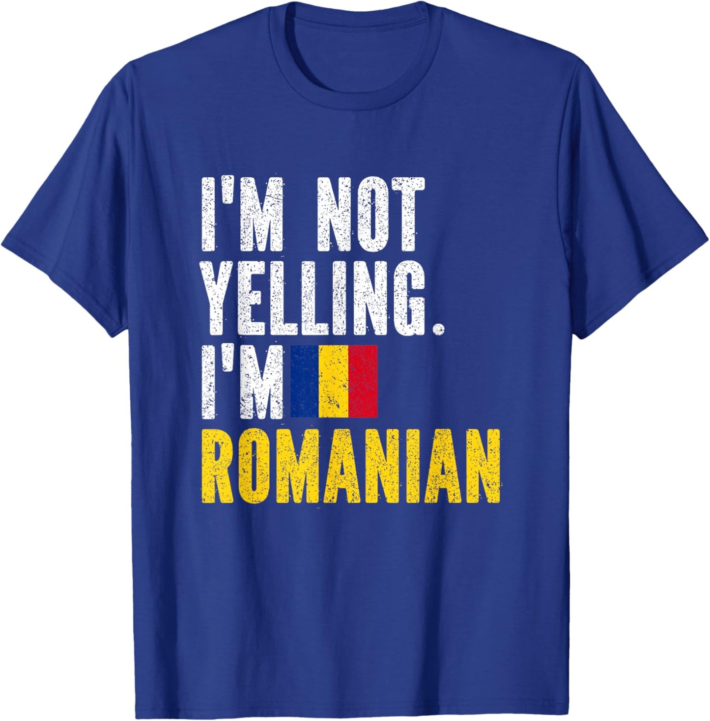 I'm Not Yelling Im Romanian T-Shirt - T-Shirt | Royal