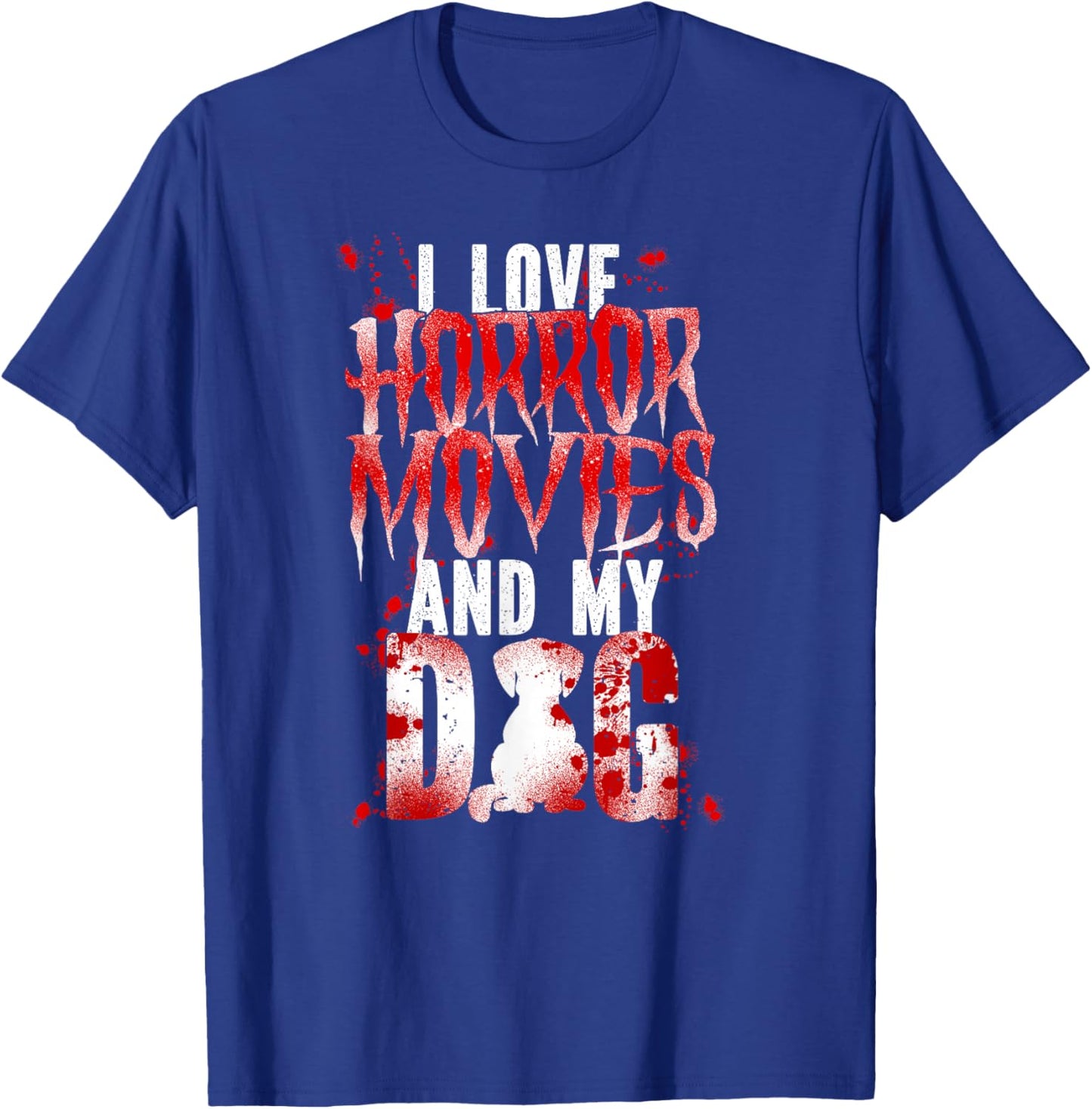 Scary Horror Movie Dog Blood I Love Horror Movies And My T-Shirt - T-Shirt | Royal