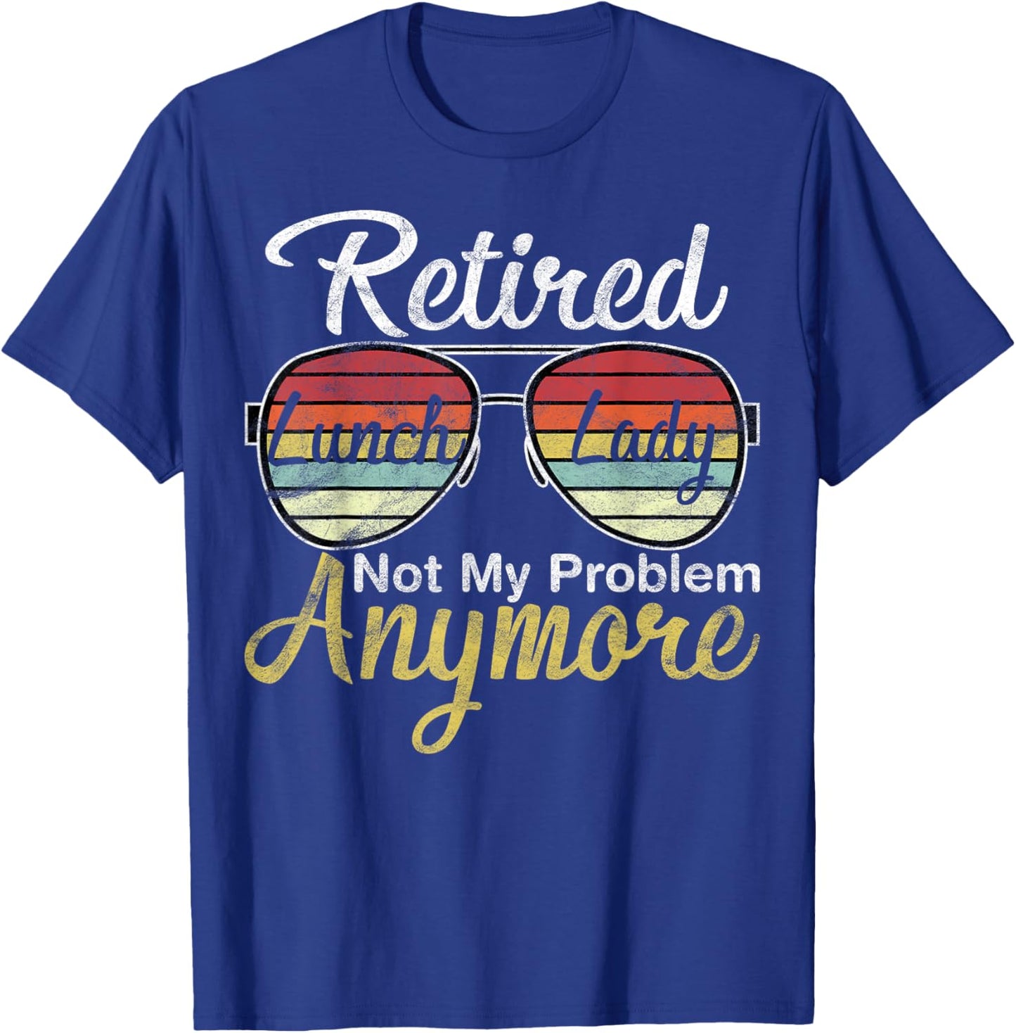 Retired Lunch Lady Not My Problem Anymore Last Day of School T-Shirt - T-Shirt | Royal