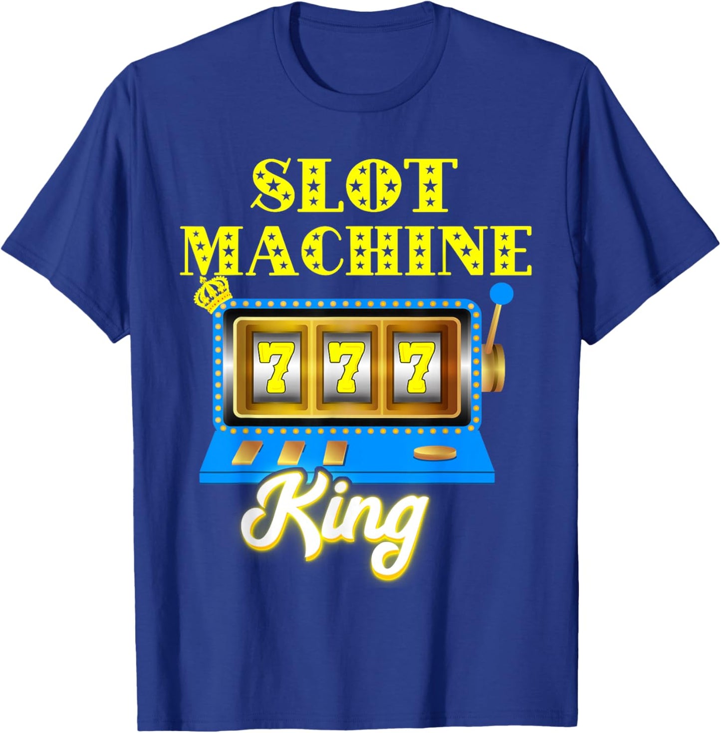 Slot Machine King Gambling Gaming Machine Casino Player T-Shirt - T-Shirt | Royal