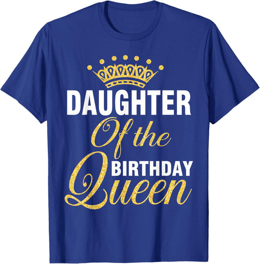 Daughter Of The Birthday Queen Happy To Her Me You Mother T-Shirt - T-Shirt | Royal